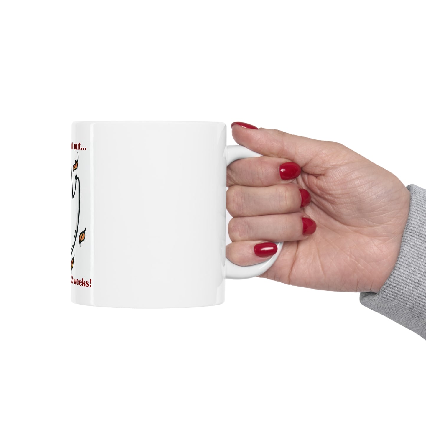 See You In 8 to 12 Weeks - Ceramic Mug 11oz