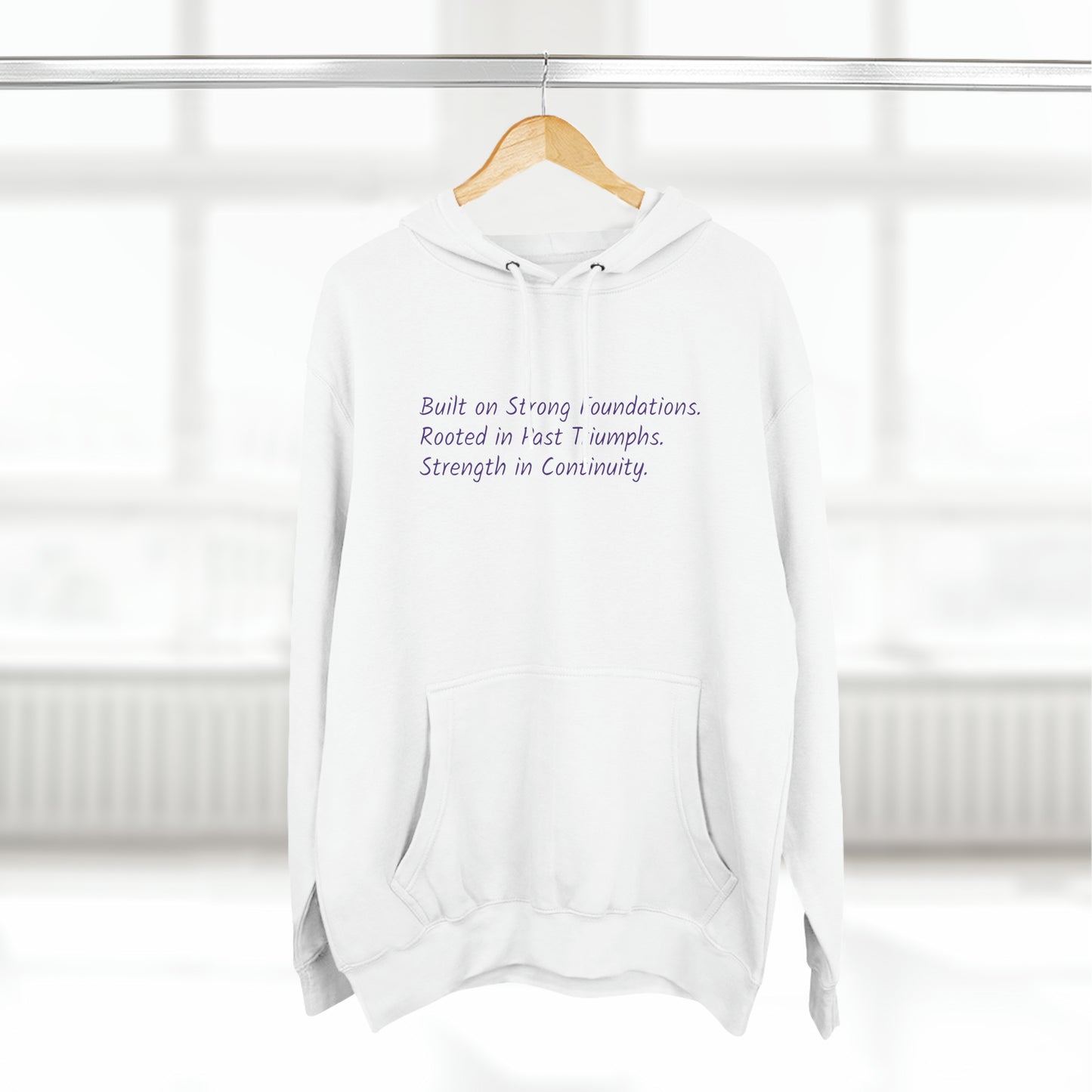 Built on Strong Foundations. Rooted in Past Triumphs. Strength in Continuity. - Three-Panel Fleece Hoodie