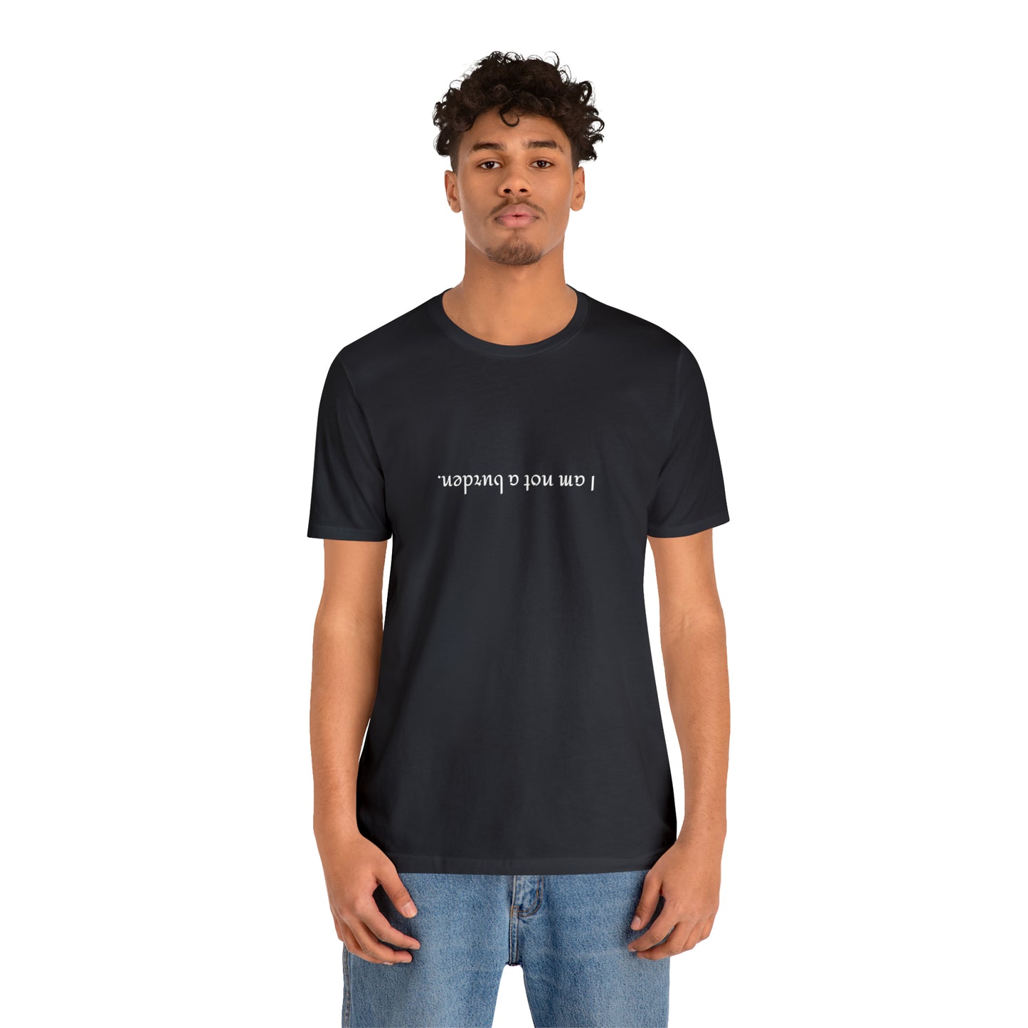 I am not a burden - Unisex Jersey Short Sleeve Tee