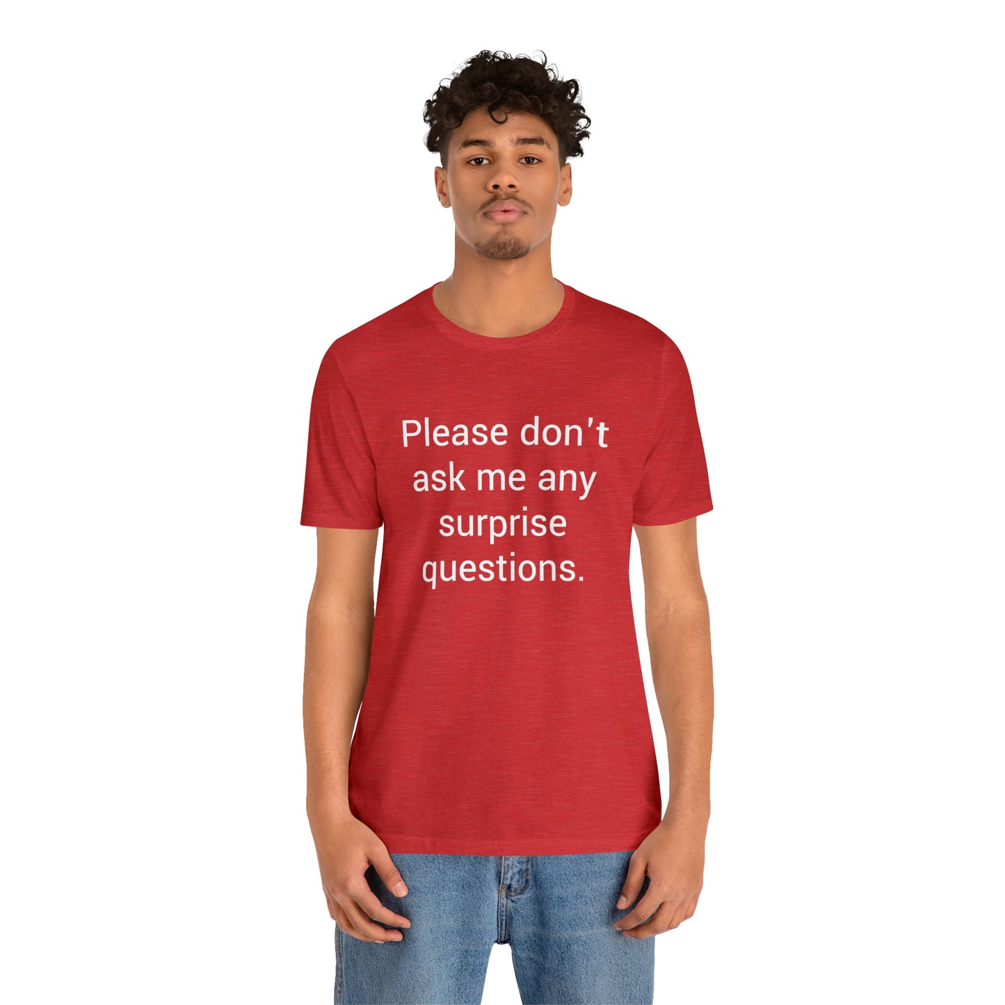 Please don't ask me any surprise questions - Unisex Jersey Short Sleeve Tee