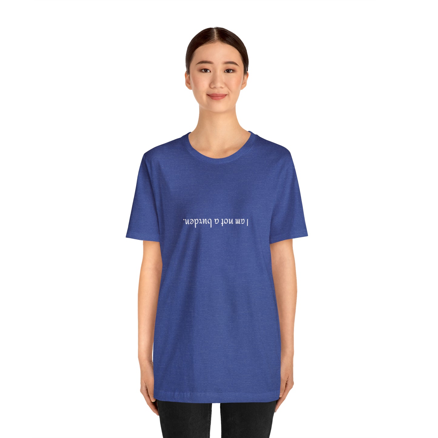 I am not a burden - Unisex Jersey Short Sleeve Tee