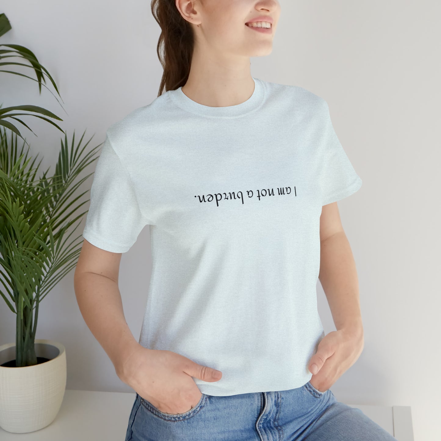 I am not a burden - Unisex Jersey Short Sleeve Tee