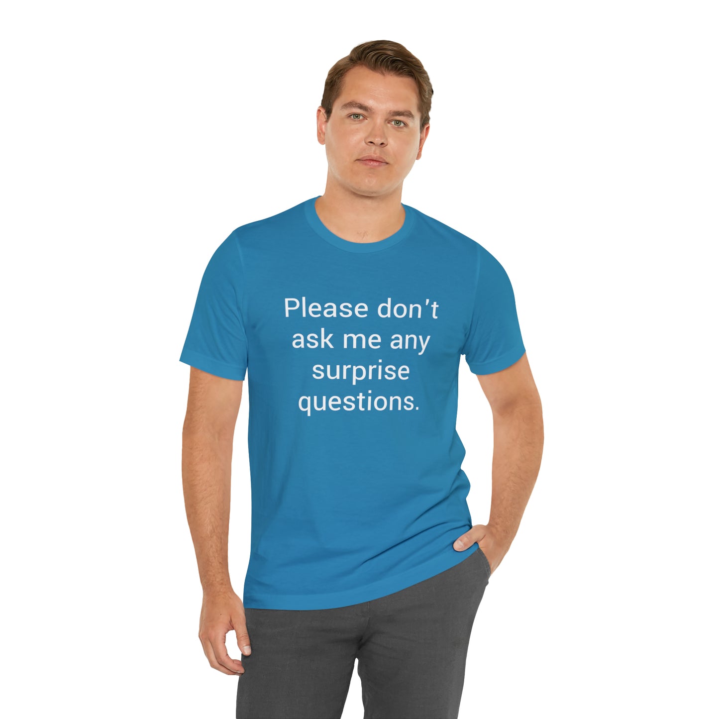 Please don't ask me any surprise questions - Unisex Jersey Short Sleeve Tee