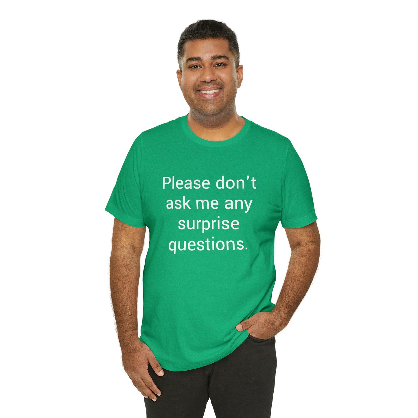 Please don't ask me any surprise questions - Unisex Jersey Short Sleeve Tee