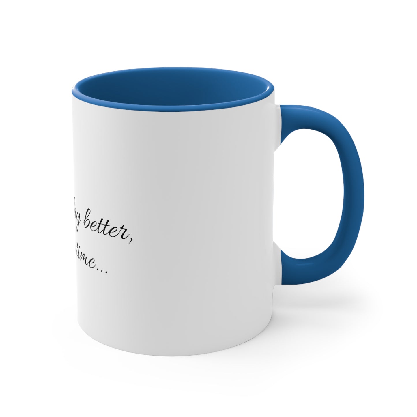 "Making the day better, one cup at a time..." Accent Coffee Mug, 11oz