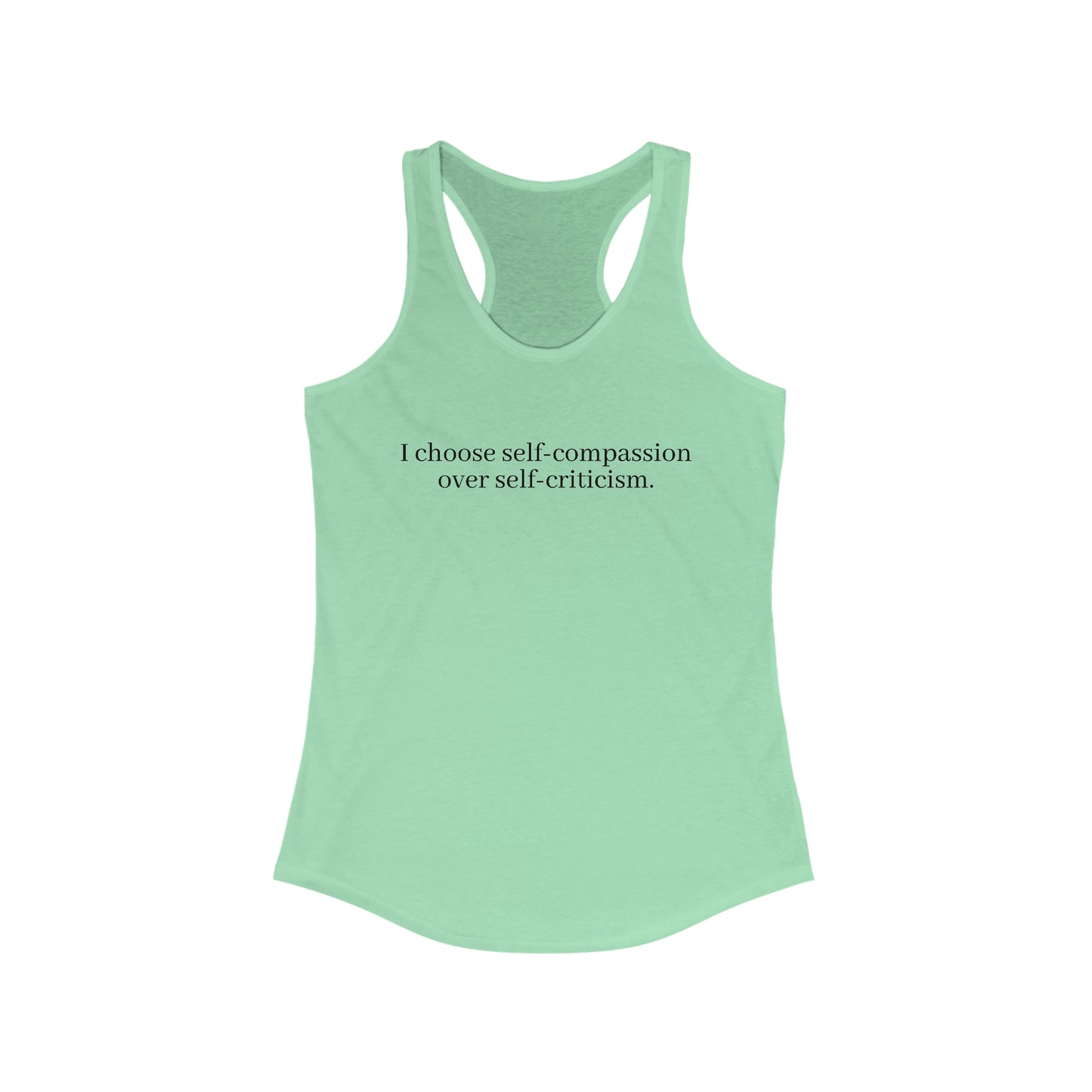 I choose self-compassion over self-criticism. - Women's Ideal Racerback Tank