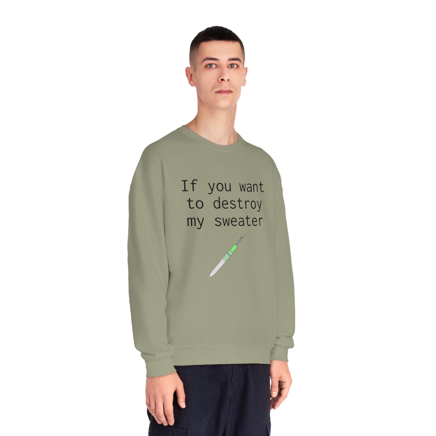 If you want to destroy my sweater - Unisex NuBlend® Crewneck Sweatshirt