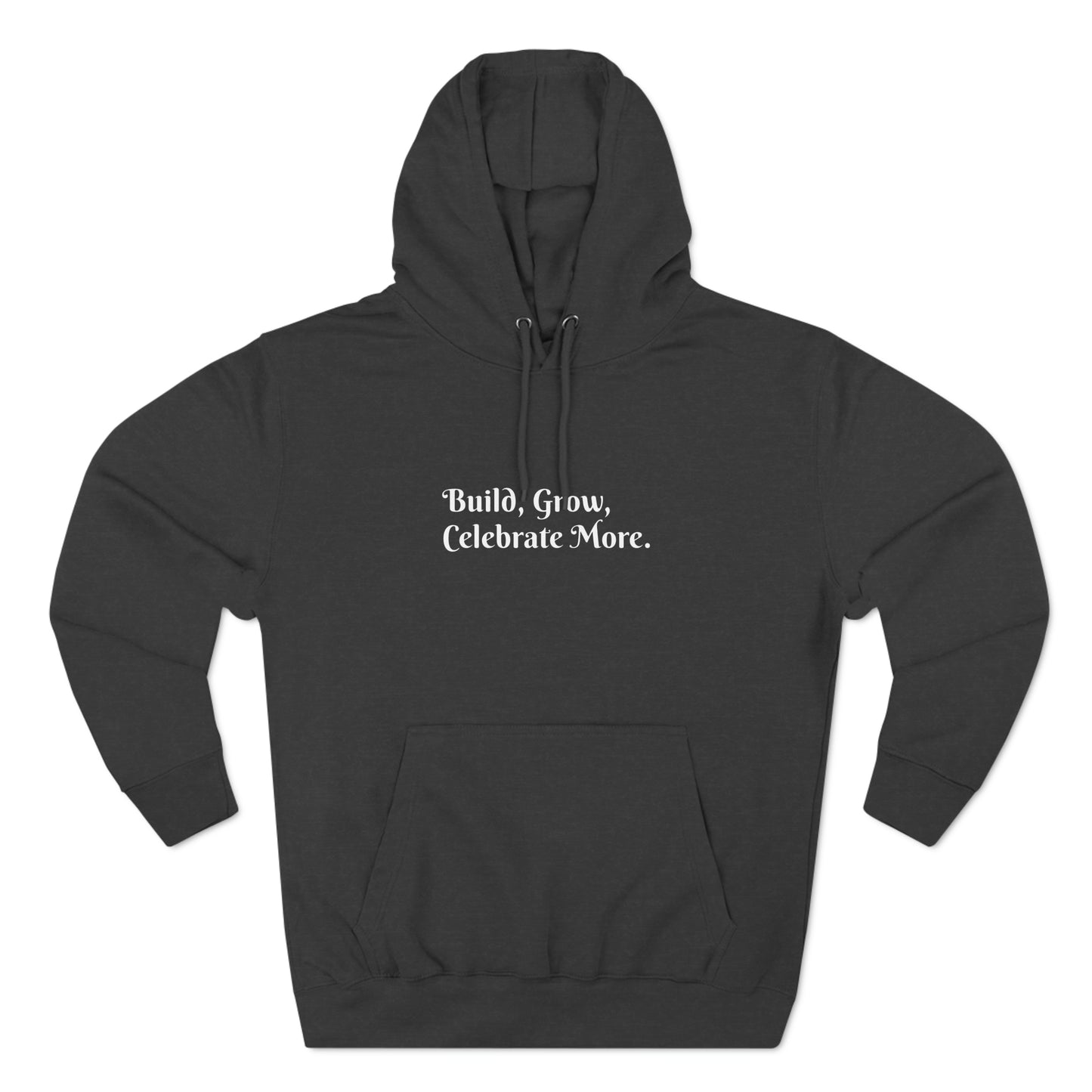 Build, Grow,  Celebrate More - Three-Panel Fleece Hoodie