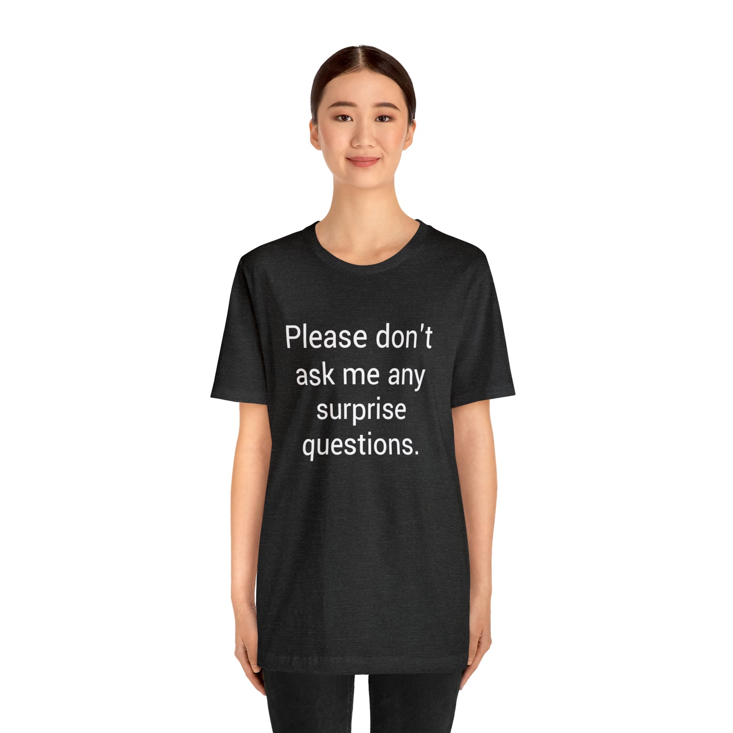 Please don't ask me any surprise questions - Unisex Jersey Short Sleeve Tee