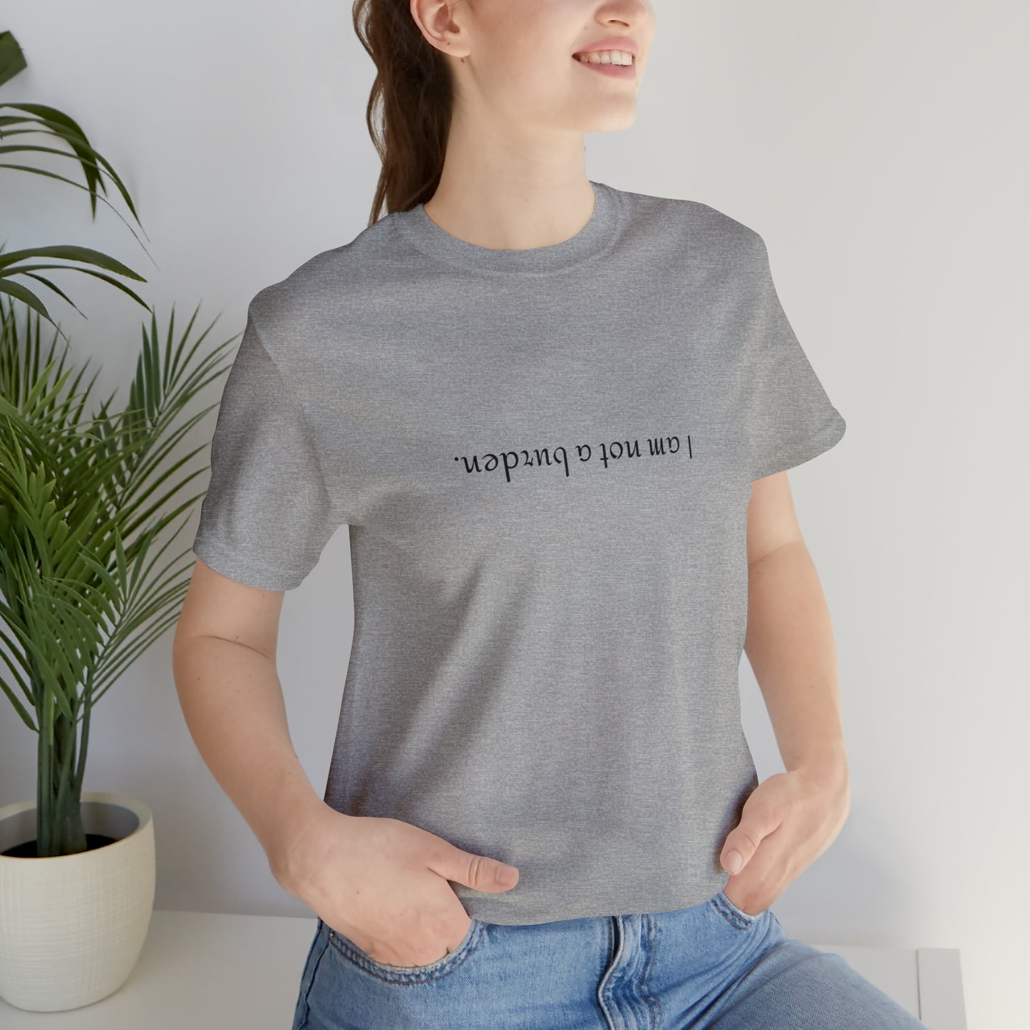 I am not a burden - Unisex Jersey Short Sleeve Tee