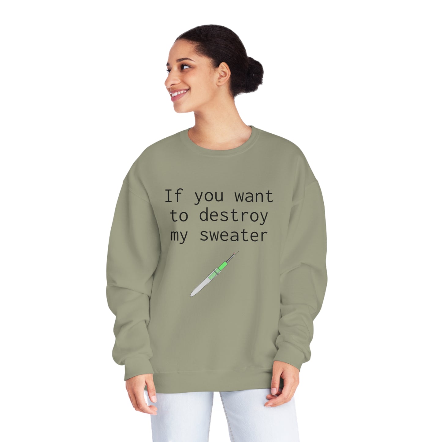 If you want to destroy my sweater - Unisex NuBlend® Crewneck Sweatshirt