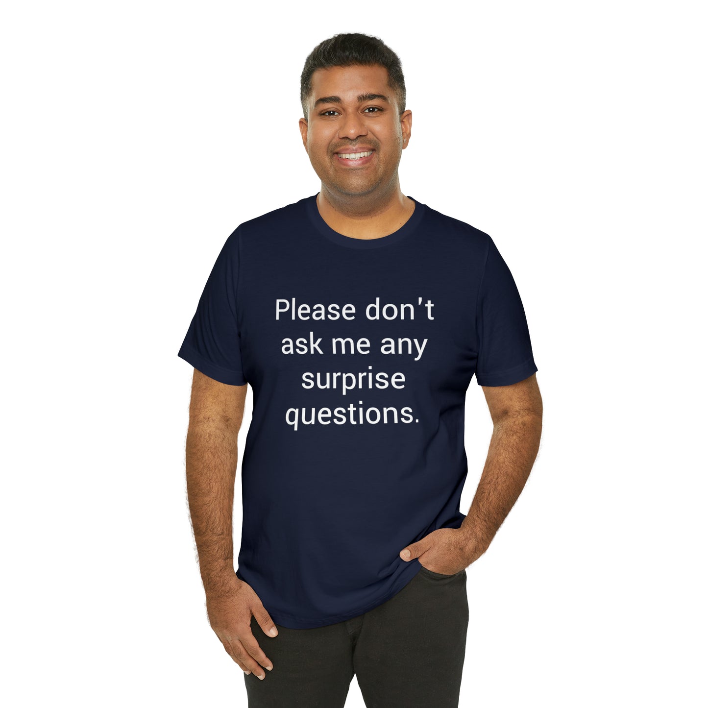 Please don't ask me any surprise questions - Unisex Jersey Short Sleeve Tee