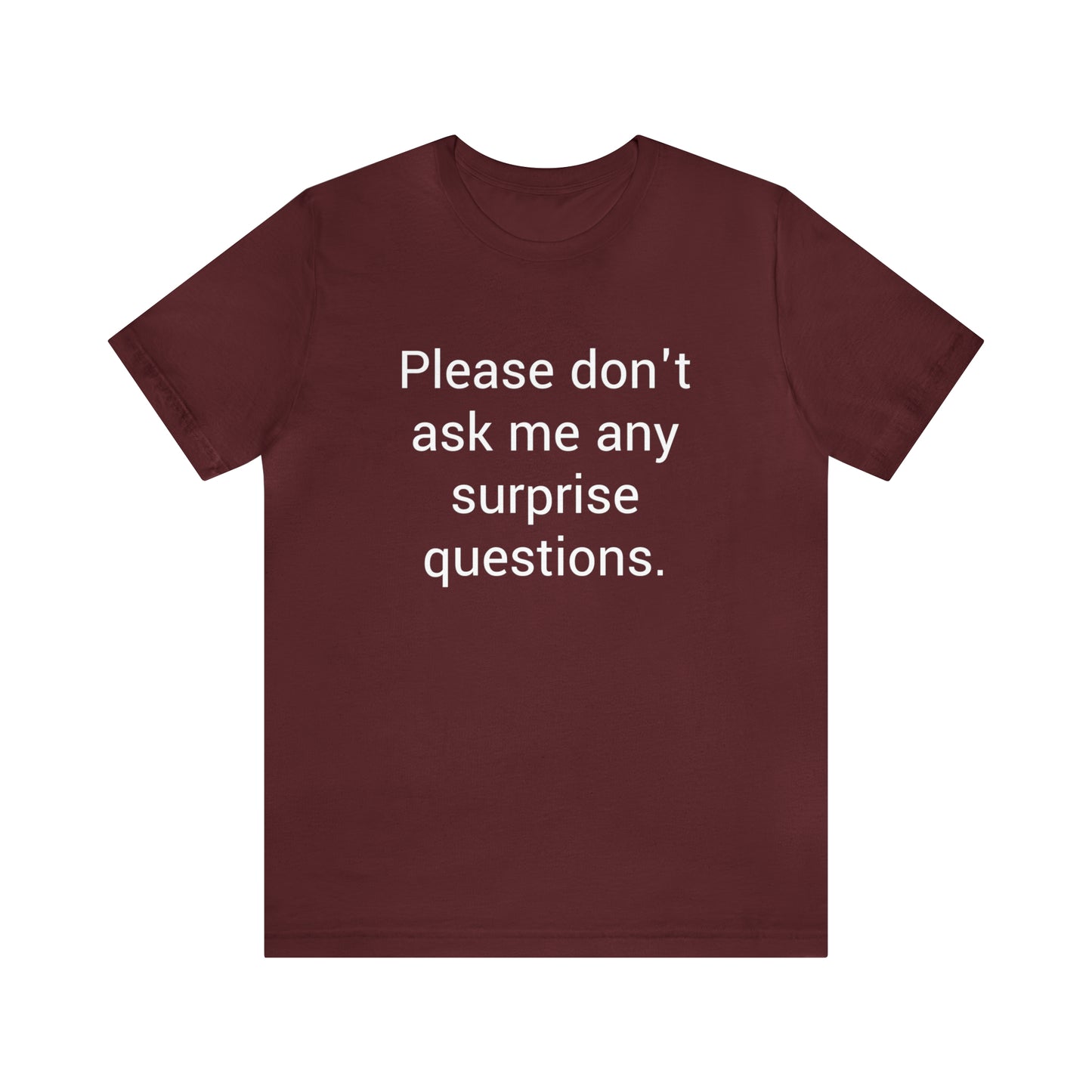 Please don't ask me any surprise questions - Unisex Jersey Short Sleeve Tee