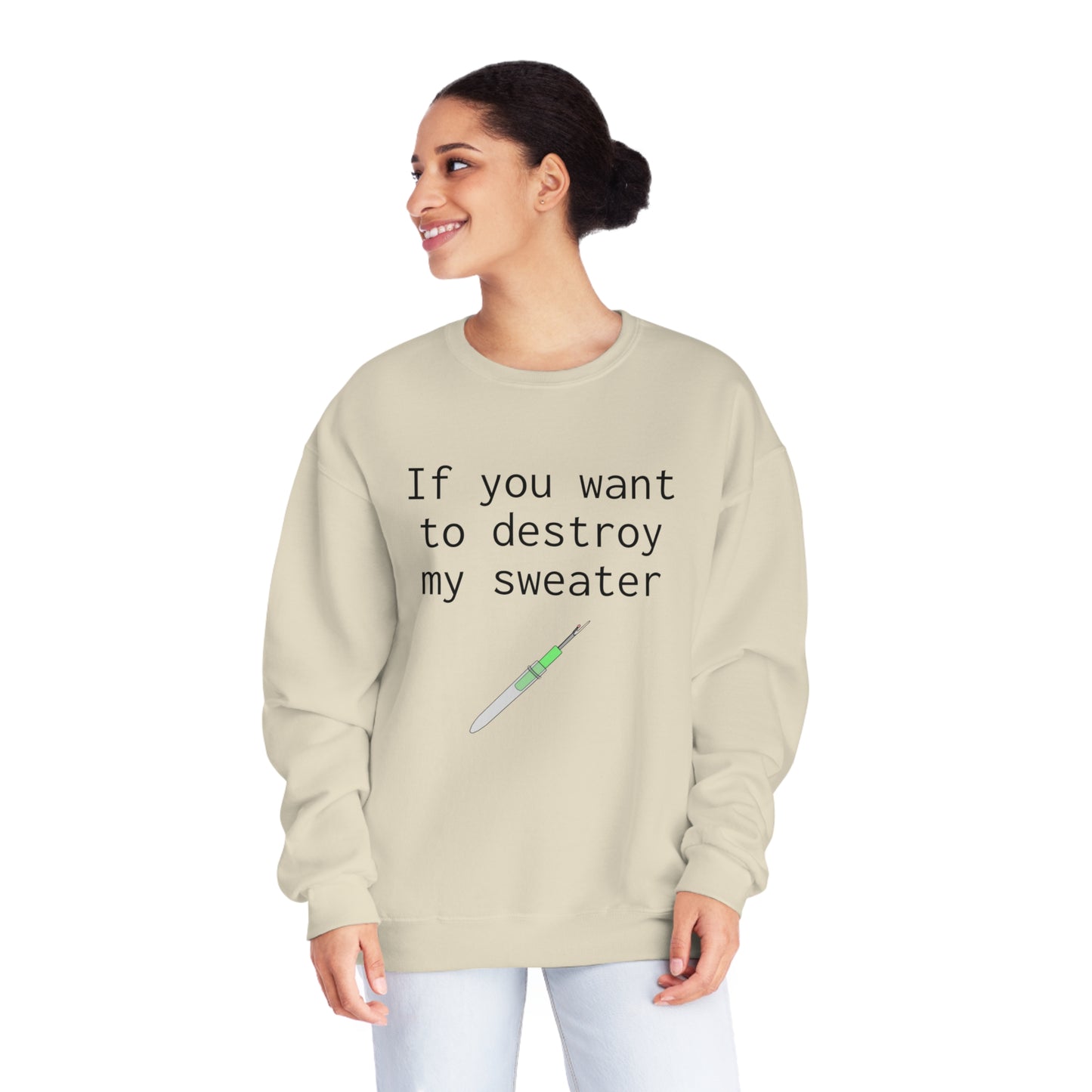 If you want to destroy my sweater - Unisex NuBlend® Crewneck Sweatshirt