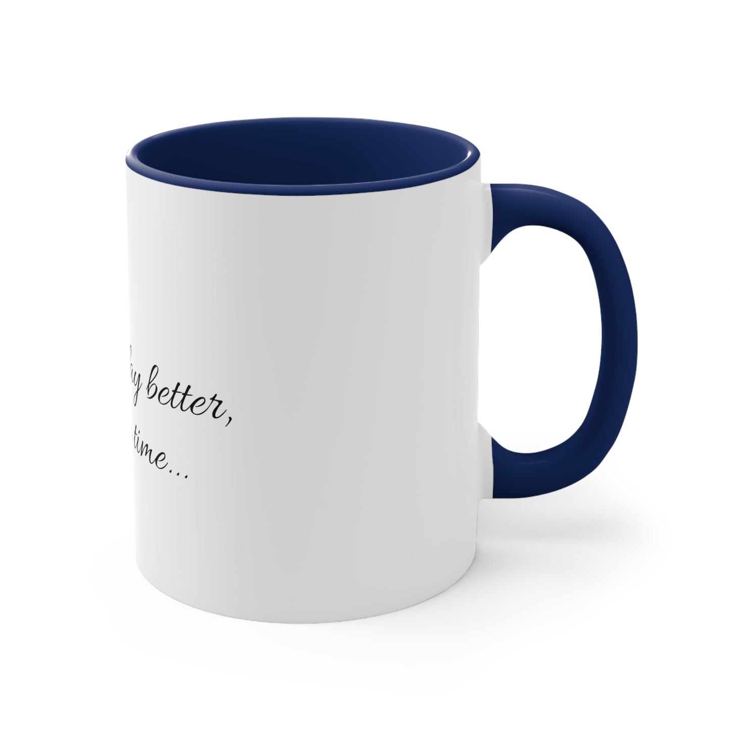 "Making the day better, one cup at a time..." Accent Coffee Mug, 11oz