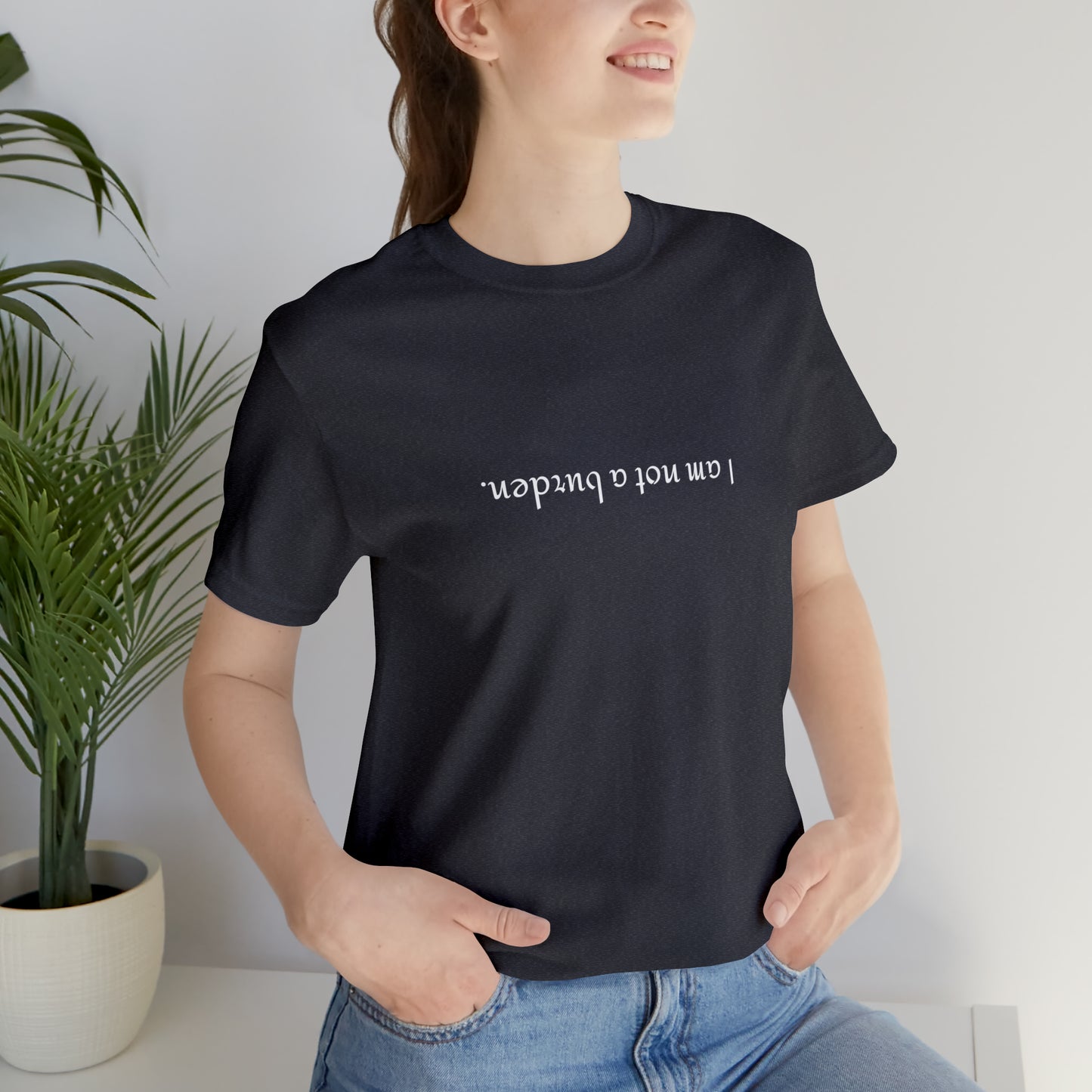 I am not a burden - Unisex Jersey Short Sleeve Tee