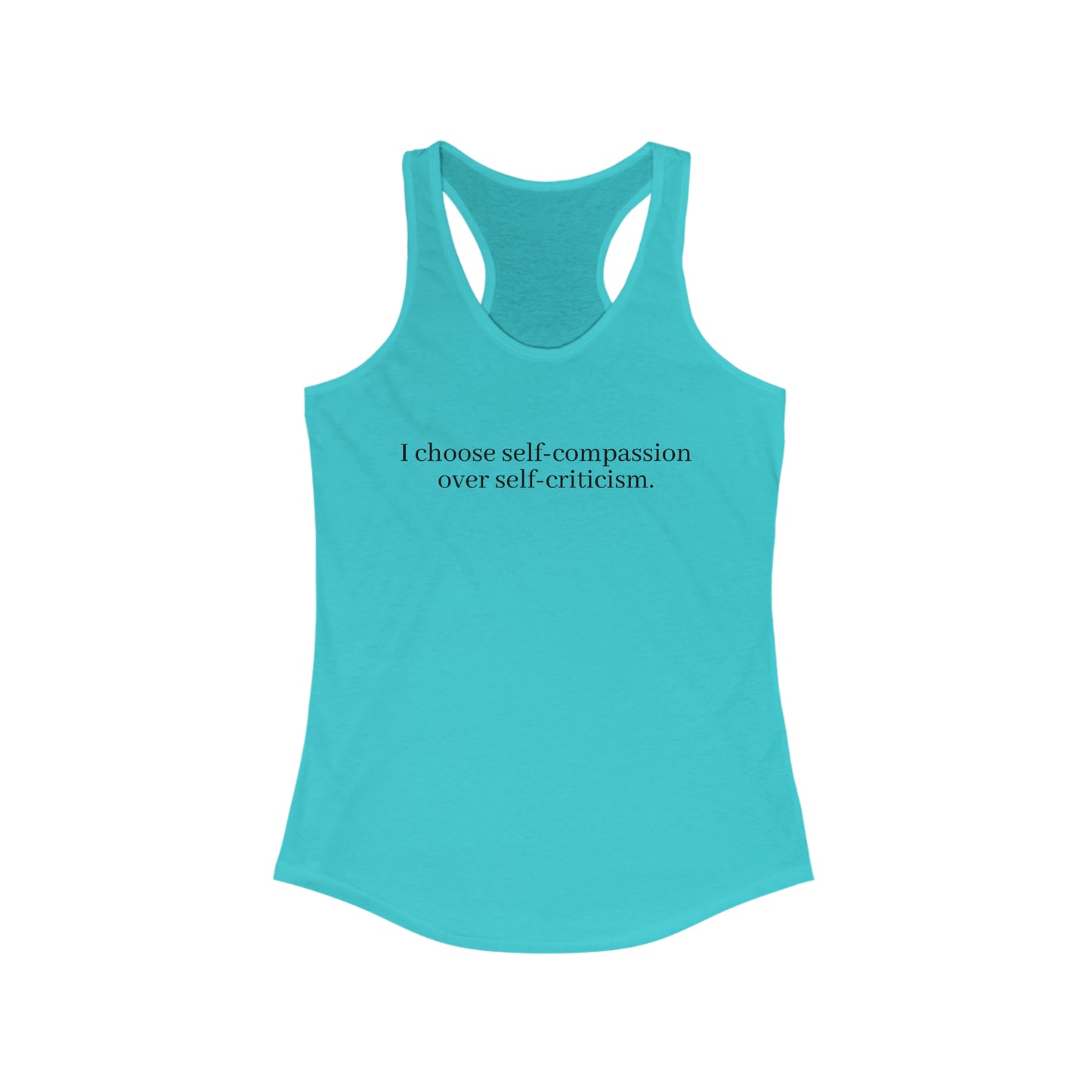 I choose self-compassion over self-criticism. - Women's Ideal Racerback Tank