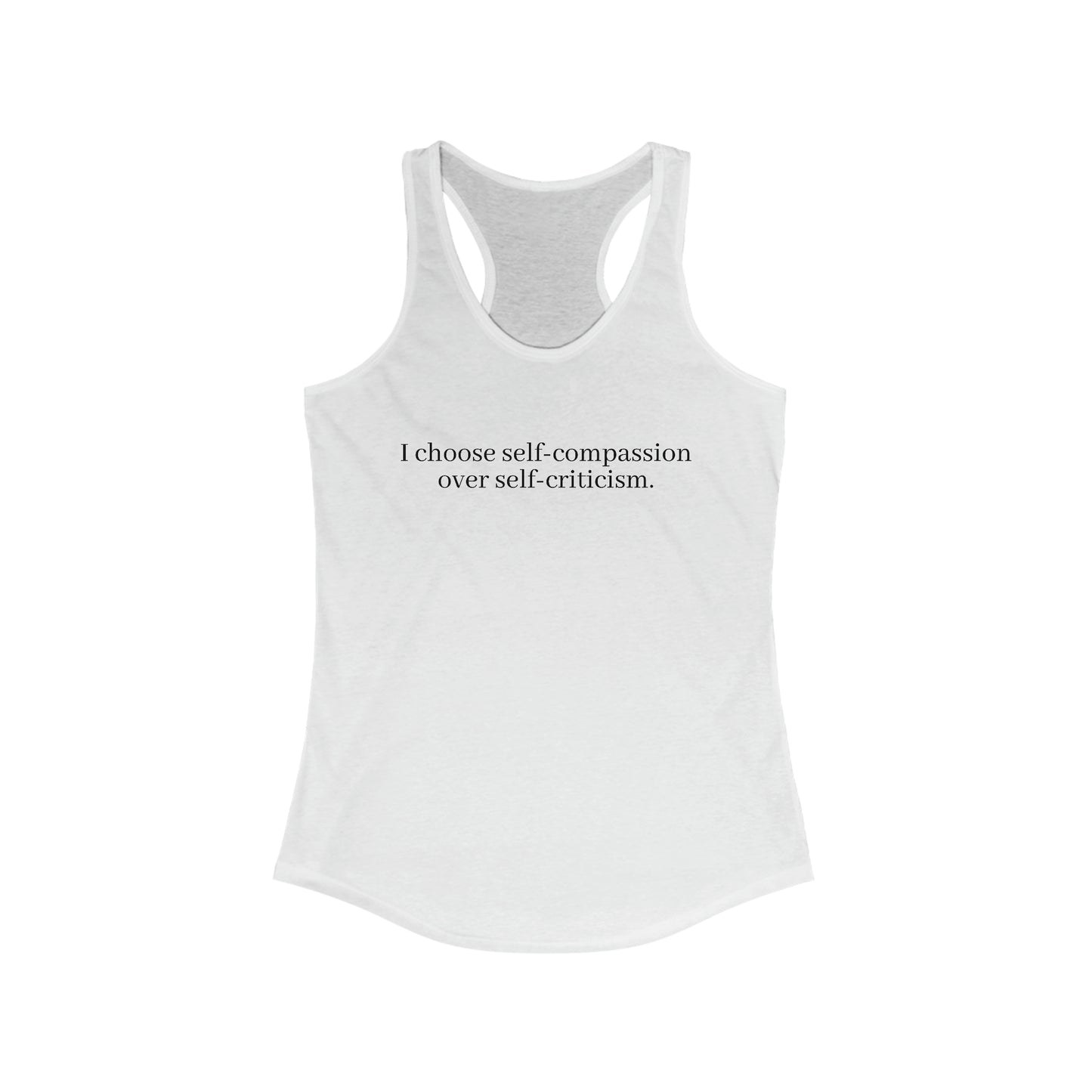 I choose self-compassion over self-criticism. - Women's Ideal Racerback Tank