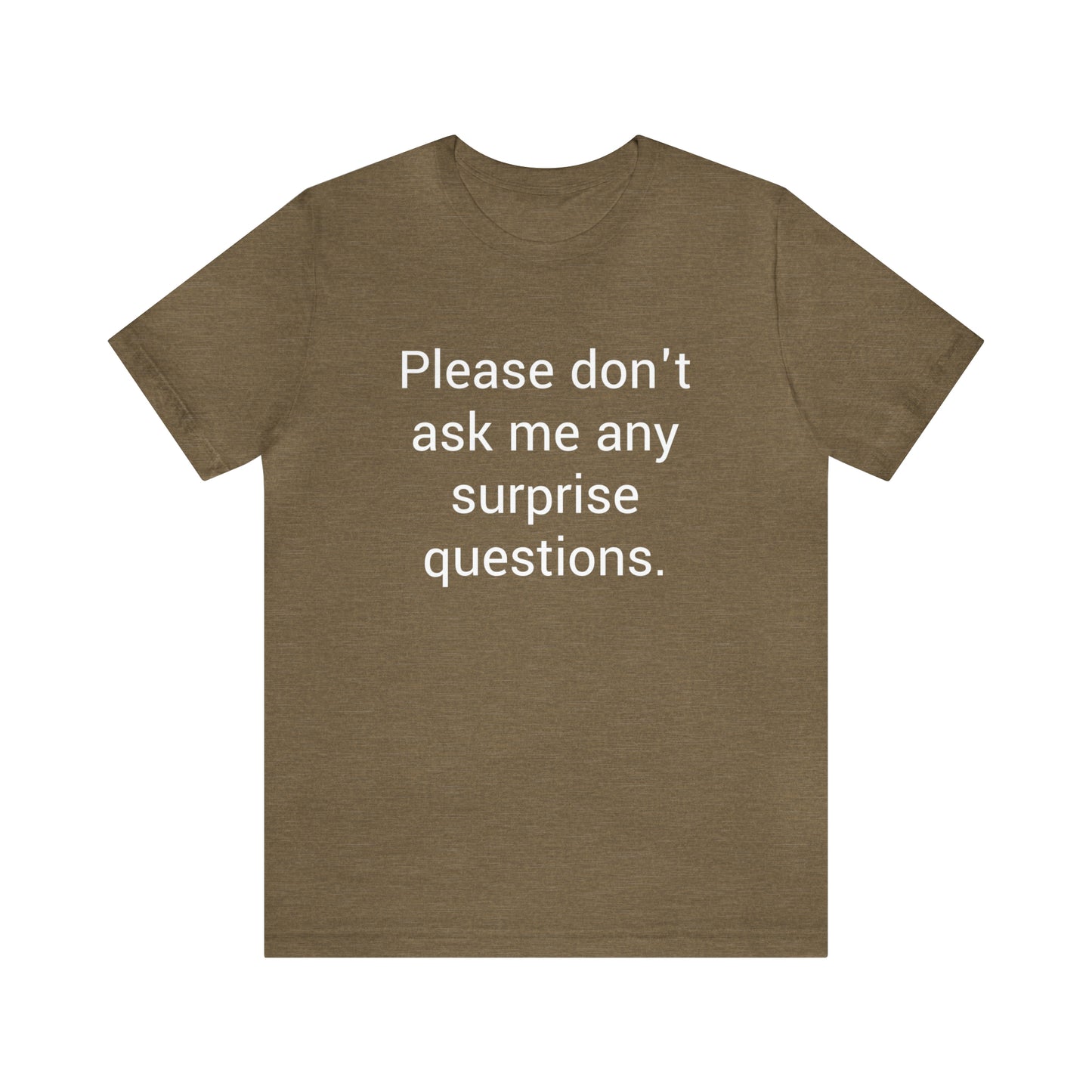 Please don't ask me any surprise questions - Unisex Jersey Short Sleeve Tee