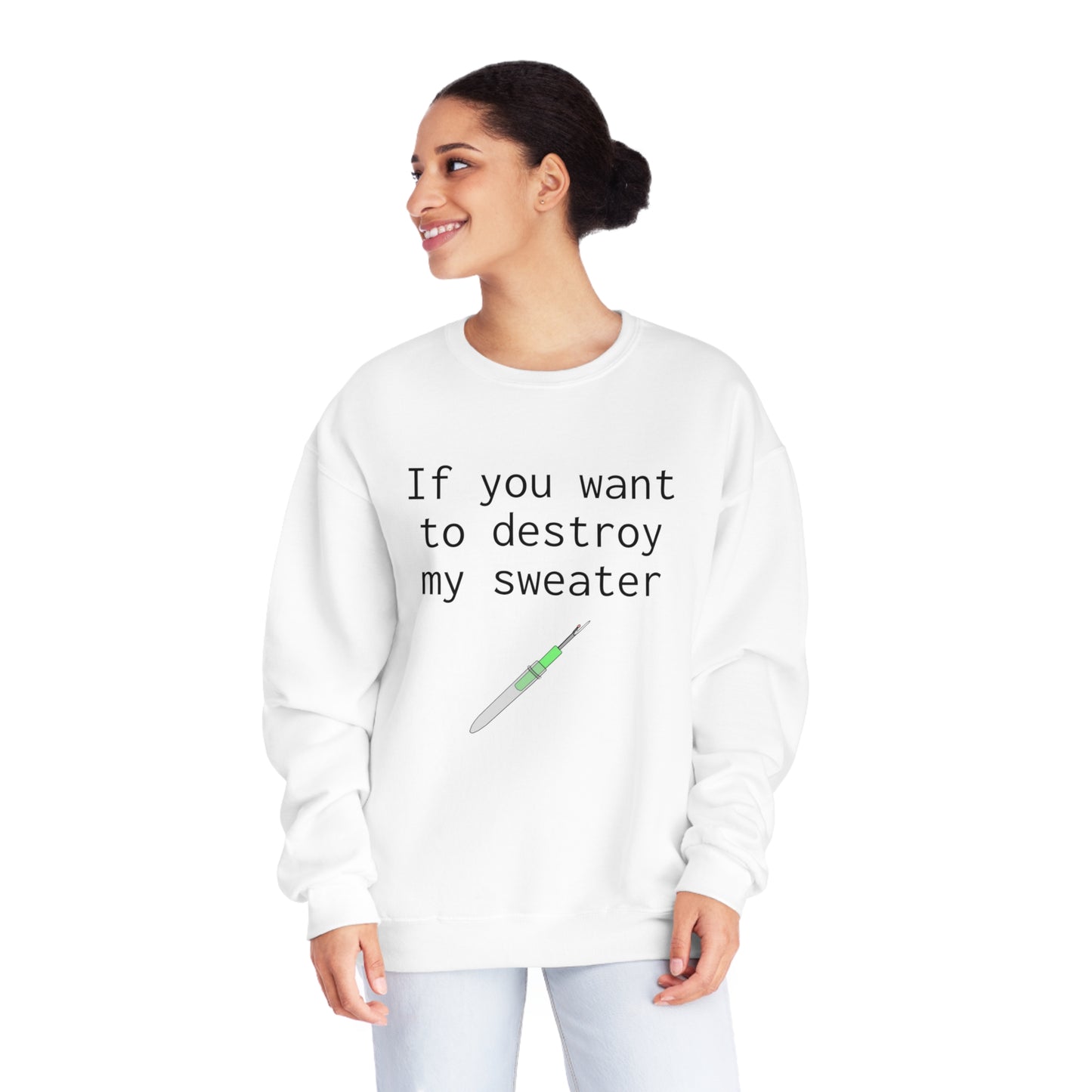 If you want to destroy my sweater - Unisex NuBlend® Crewneck Sweatshirt