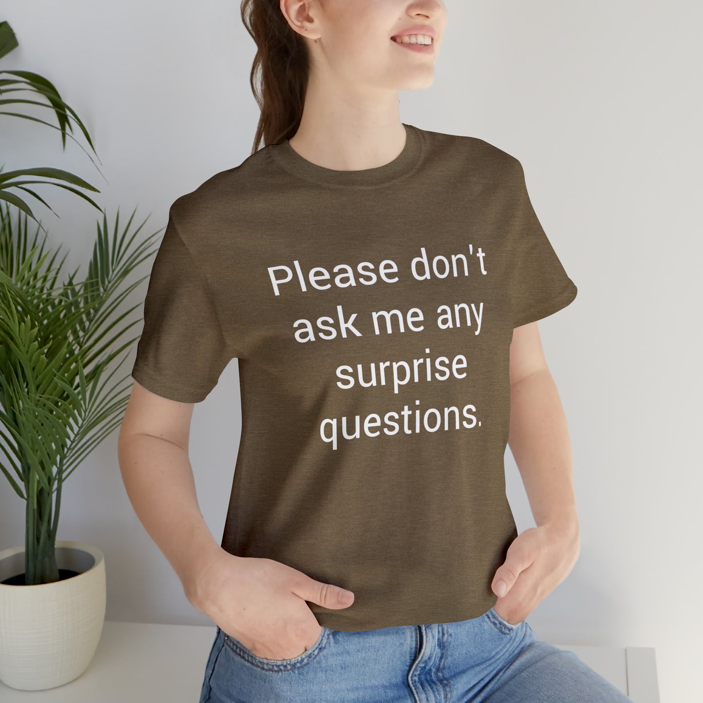 Please don't ask me any surprise questions - Unisex Jersey Short Sleeve Tee