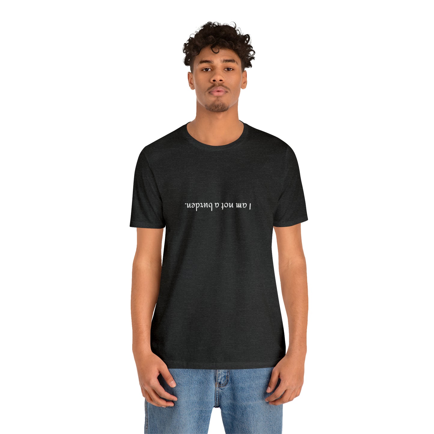 I am not a burden - Unisex Jersey Short Sleeve Tee