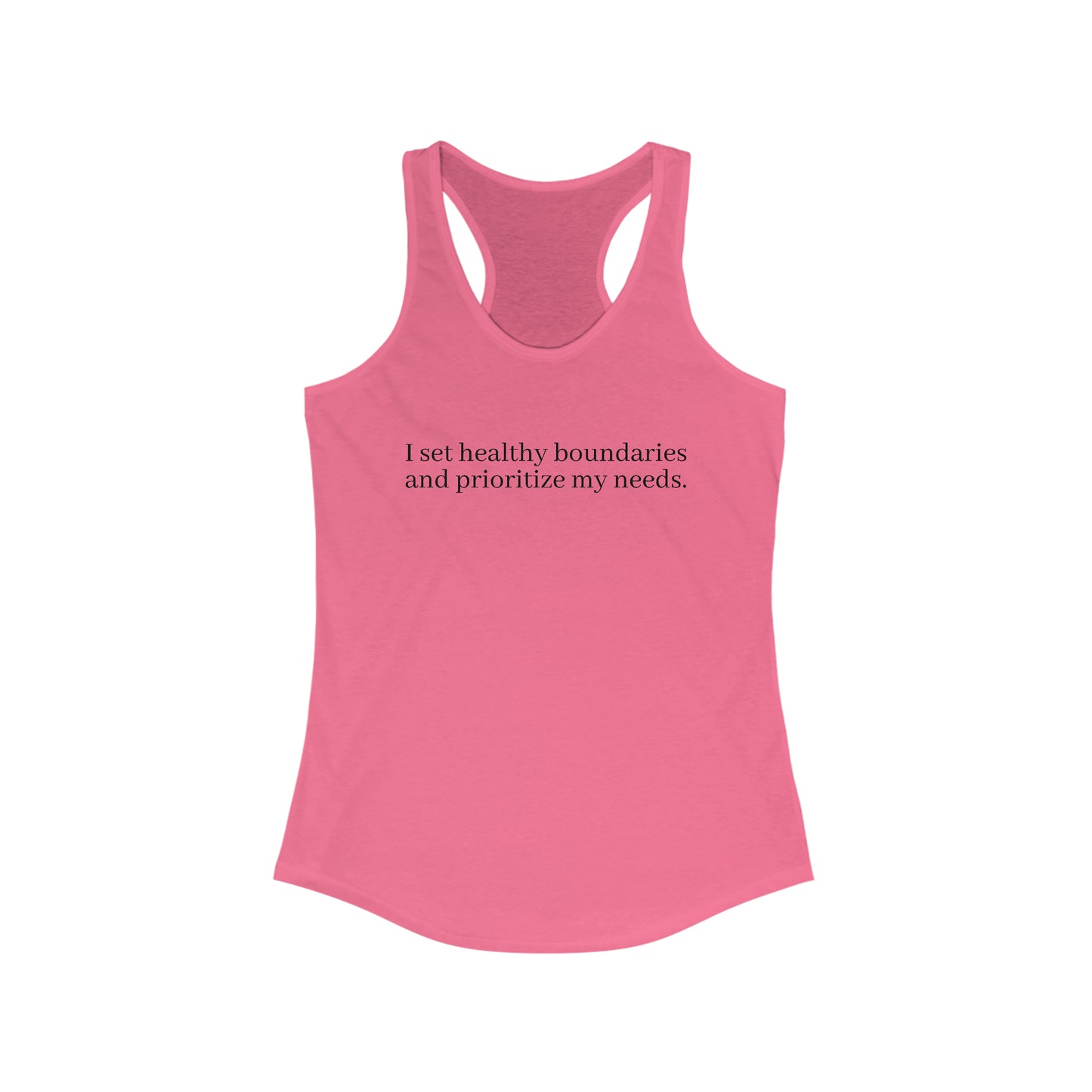 I set healthy boundaries  and prioritize my needs. - Women's Ideal Racerback Tank