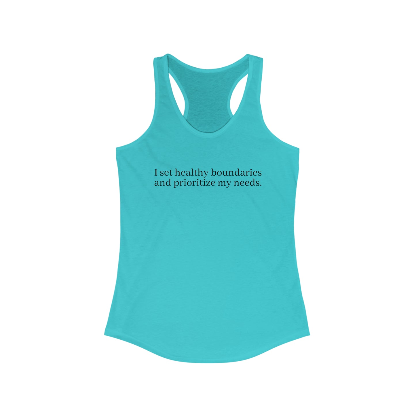 I set healthy boundaries  and prioritize my needs. - Women's Ideal Racerback Tank