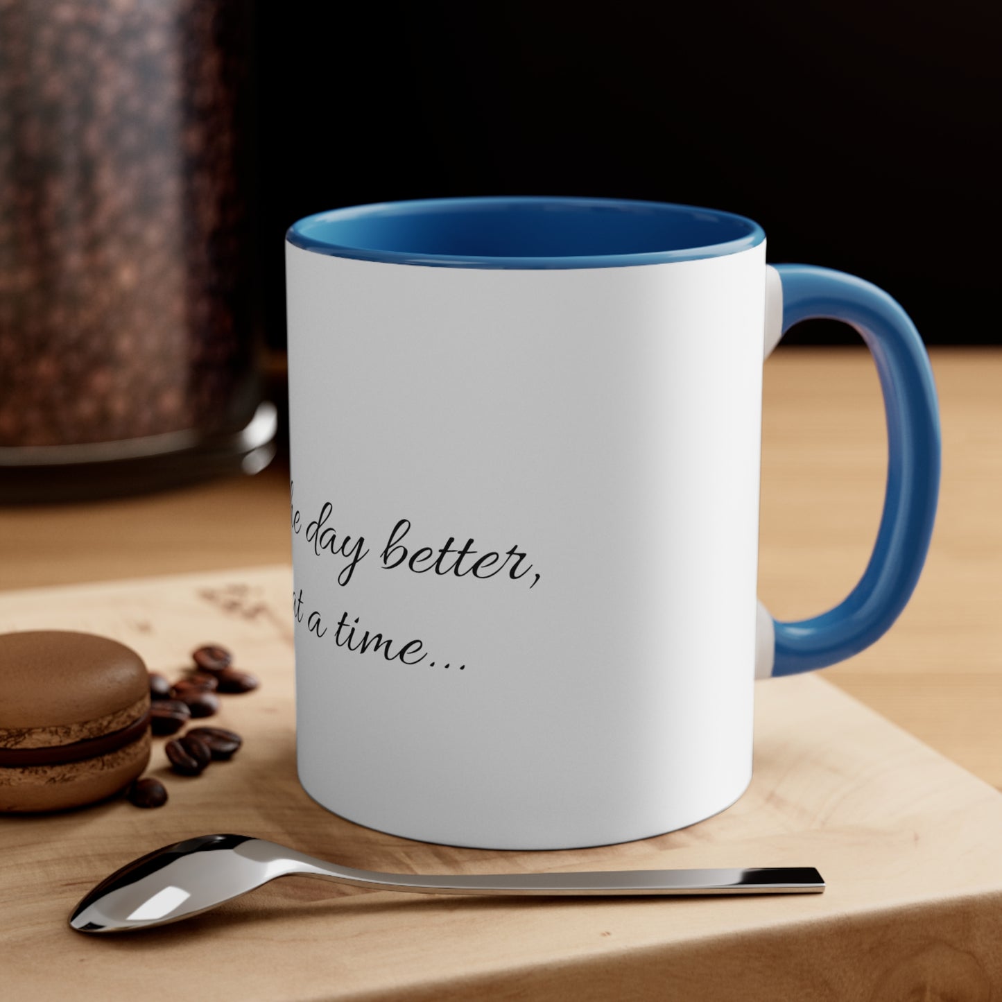 "Making the day better, one cup at a time..." Accent Coffee Mug, 11oz