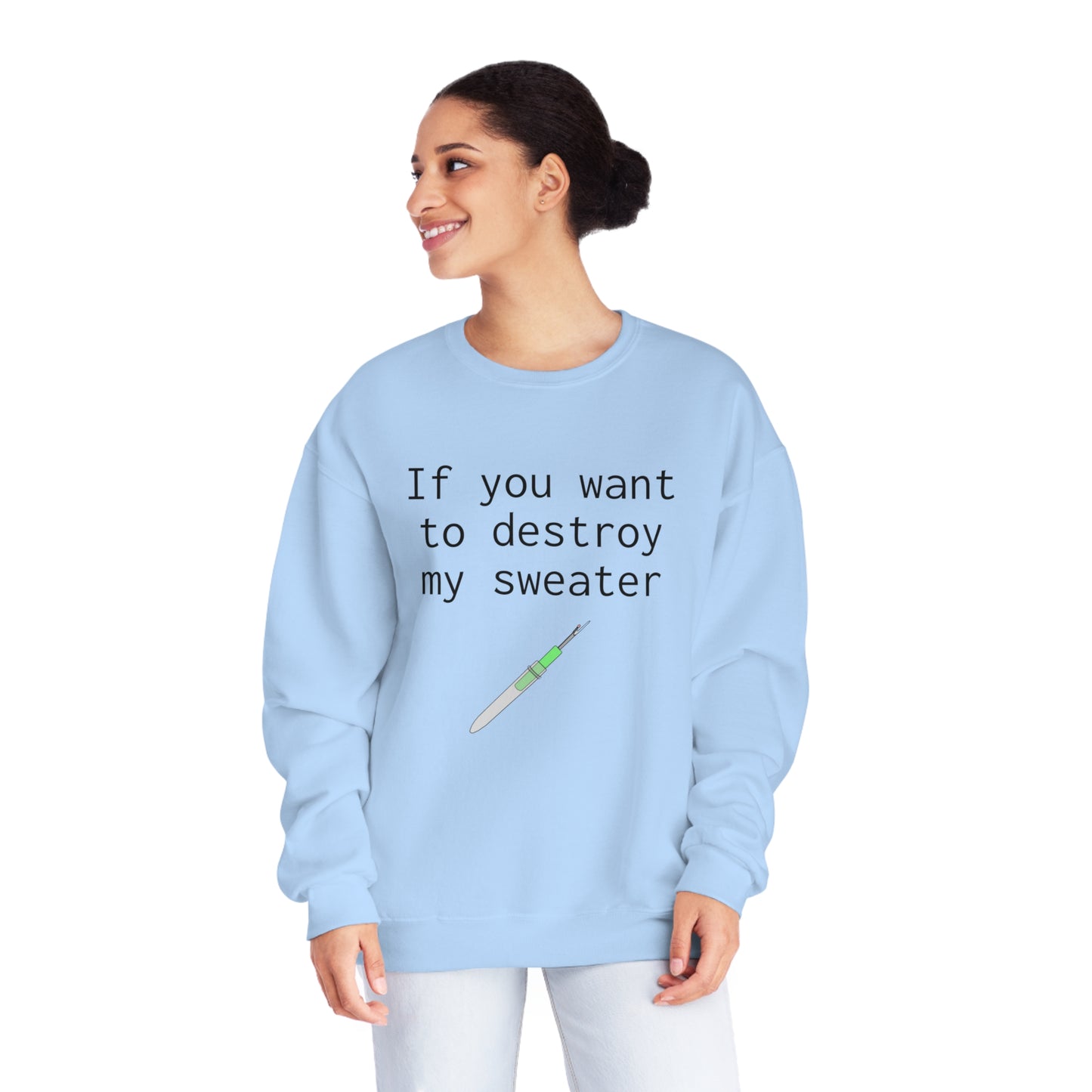 If you want to destroy my sweater - Unisex NuBlend® Crewneck Sweatshirt