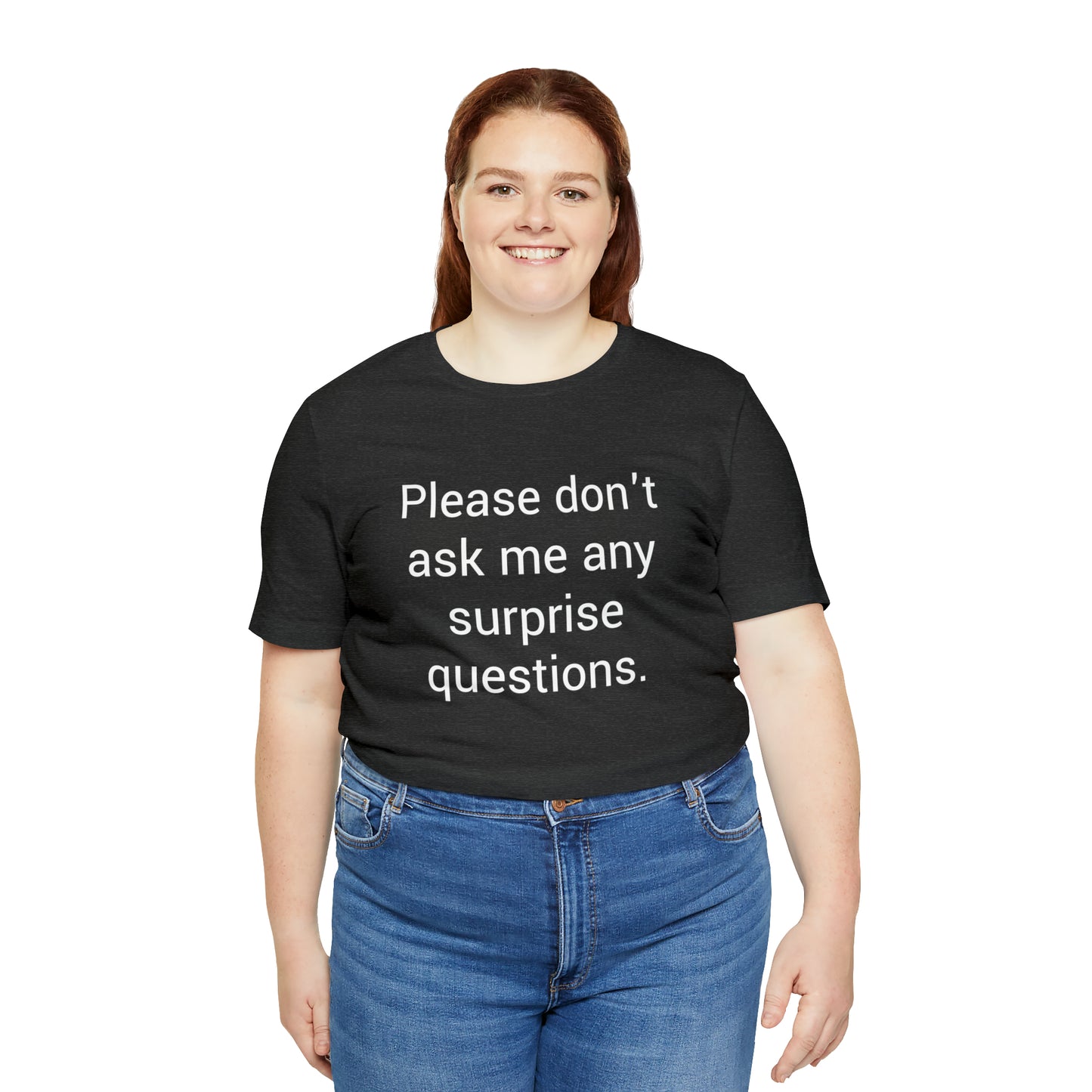 Please don't ask me any surprise questions - Unisex Jersey Short Sleeve Tee