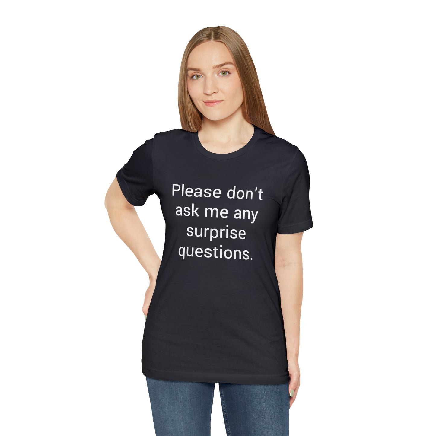 Please don't ask me any surprise questions - Unisex Jersey Short Sleeve Tee