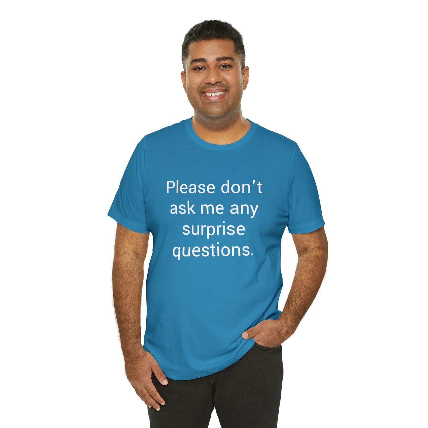 Please don't ask me any surprise questions - Unisex Jersey Short Sleeve Tee