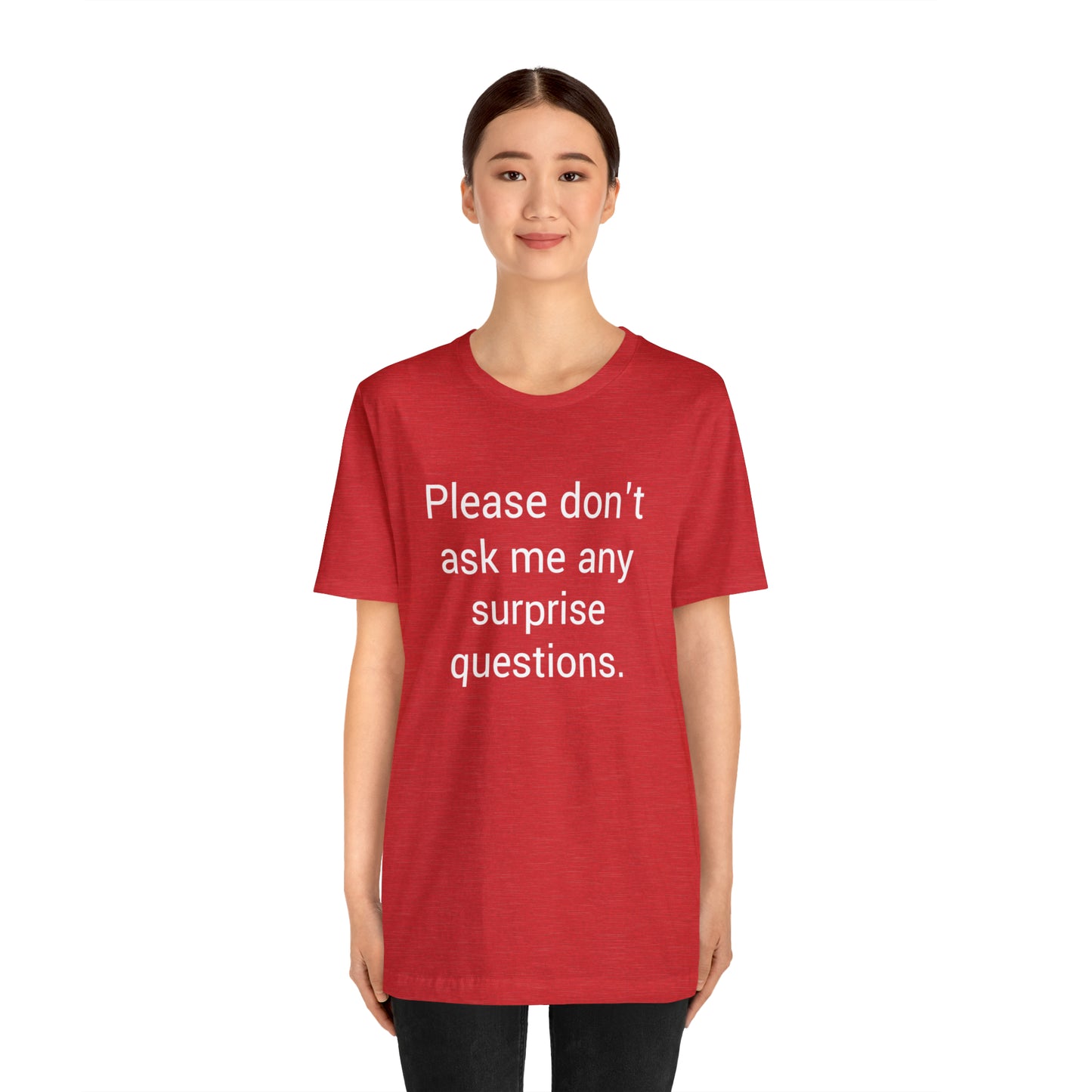 Please don't ask me any surprise questions - Unisex Jersey Short Sleeve Tee