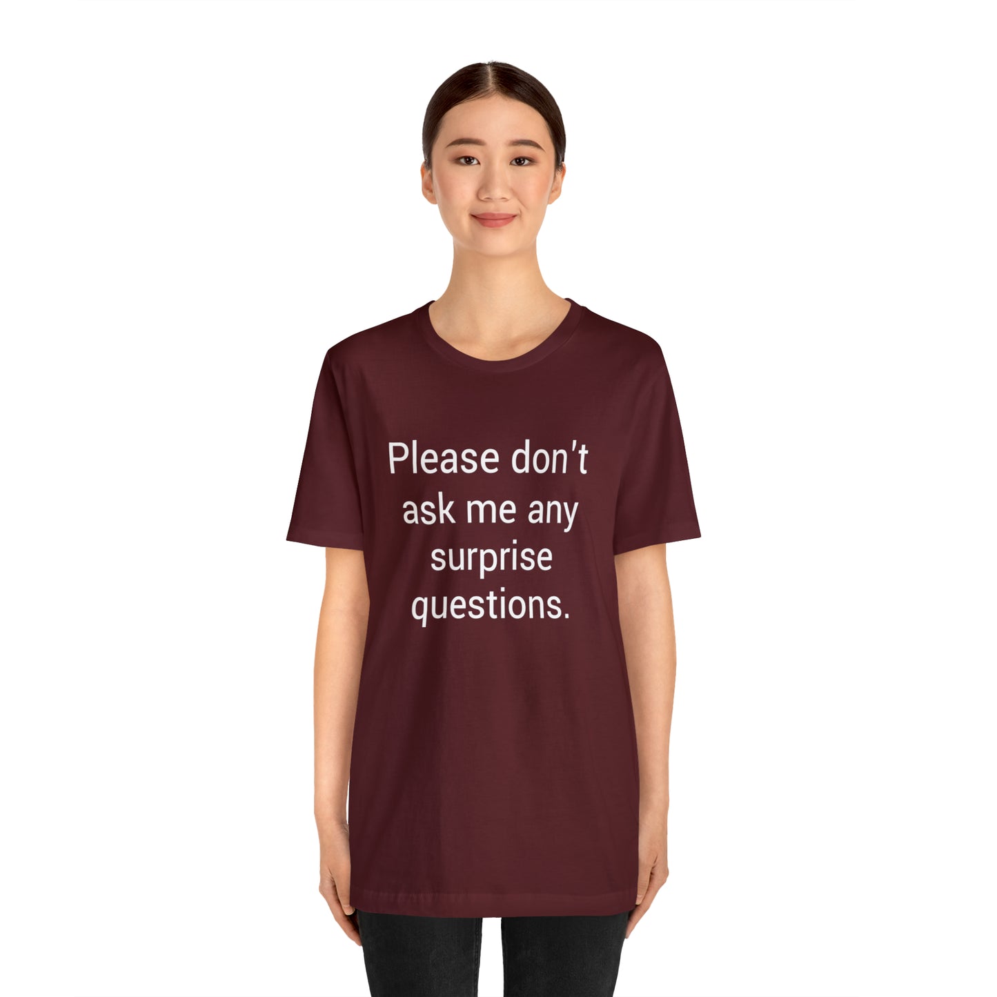 Please don't ask me any surprise questions - Unisex Jersey Short Sleeve Tee