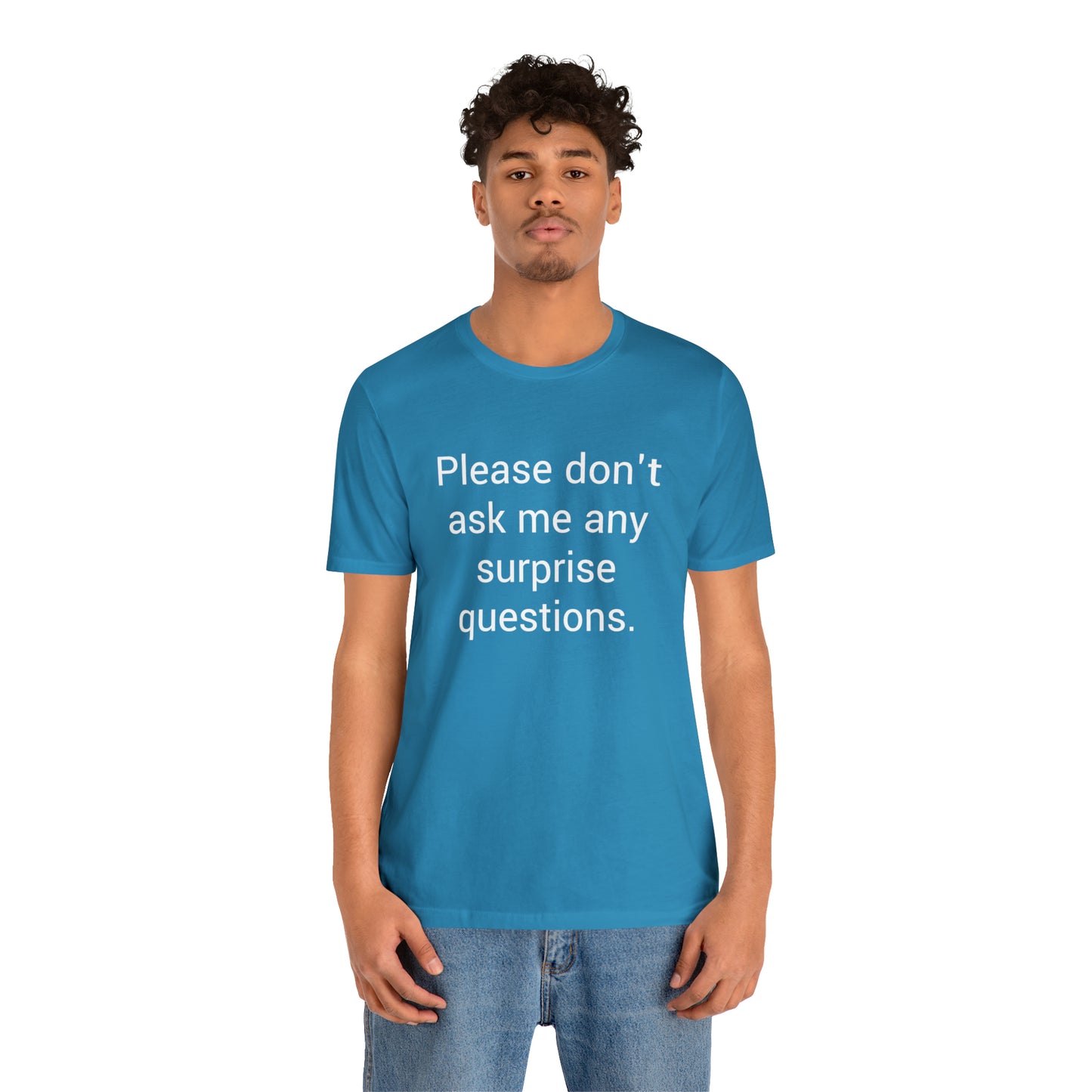 Please don't ask me any surprise questions - Unisex Jersey Short Sleeve Tee