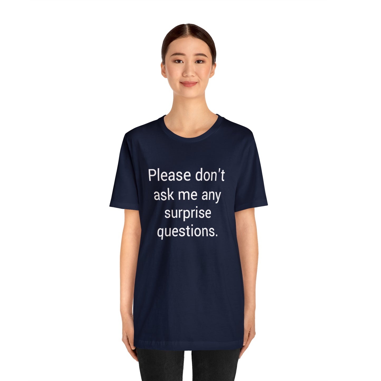 Please don't ask me any surprise questions - Unisex Jersey Short Sleeve Tee