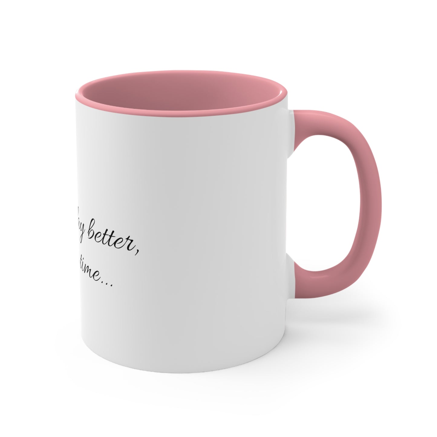 "Making the day better, one cup at a time..." Accent Coffee Mug, 11oz