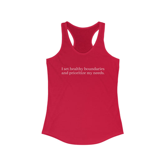 I set healthy boundaries  and prioritize my needs. - Women's Ideal Racerback Tank