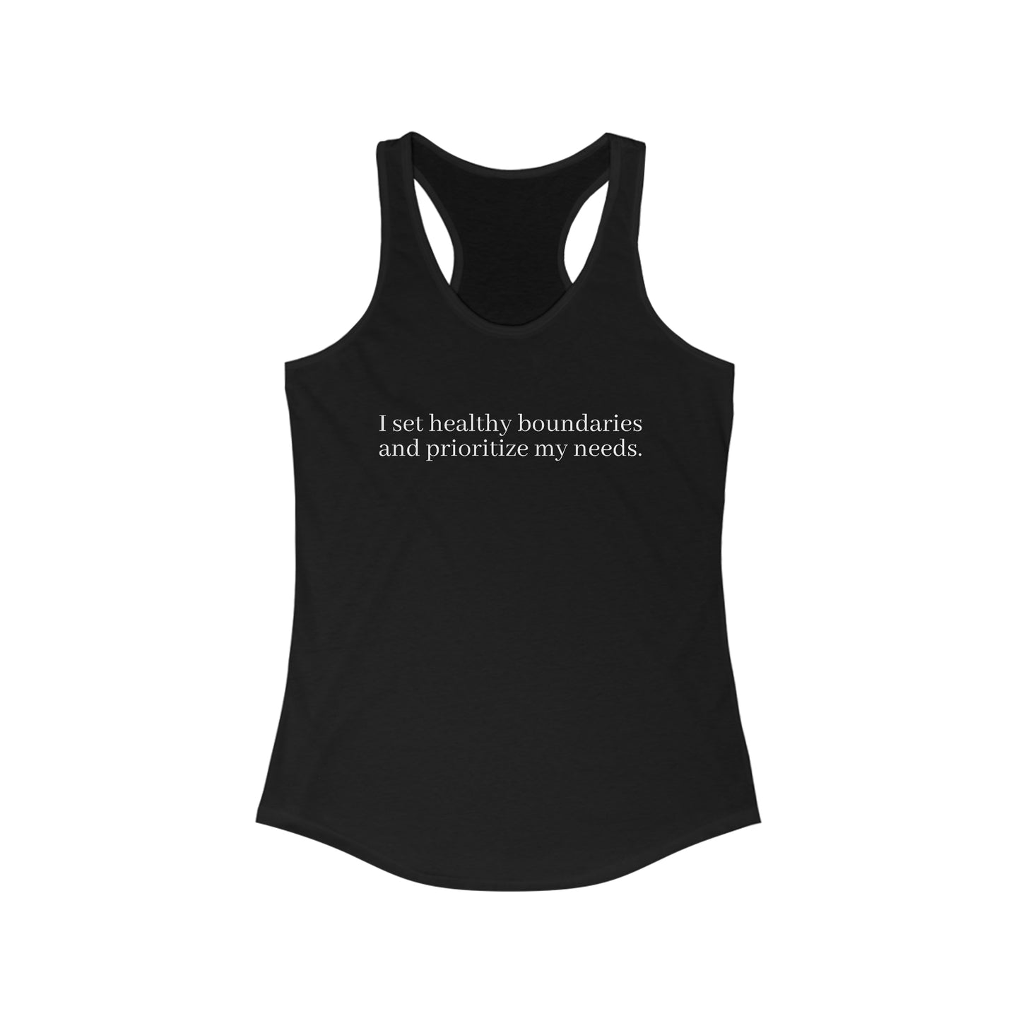 I set healthy boundaries  and prioritize my needs. - Women's Ideal Racerback Tank