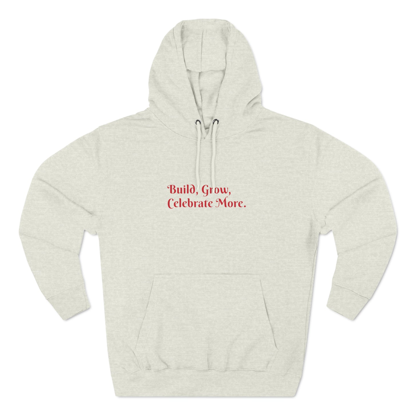 Build, Grow,  Celebrate More - Three-Panel Fleece Hoodie