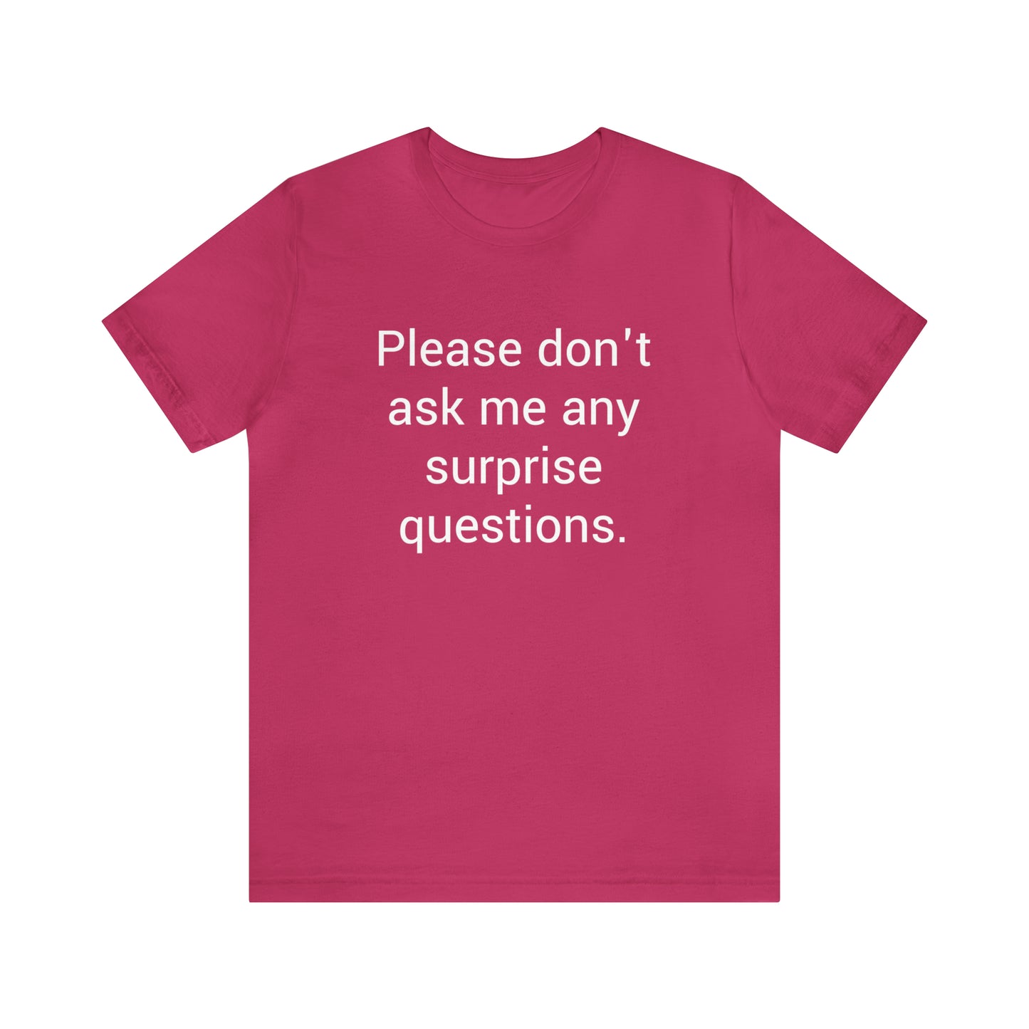 Please don't ask me any surprise questions - Unisex Jersey Short Sleeve Tee