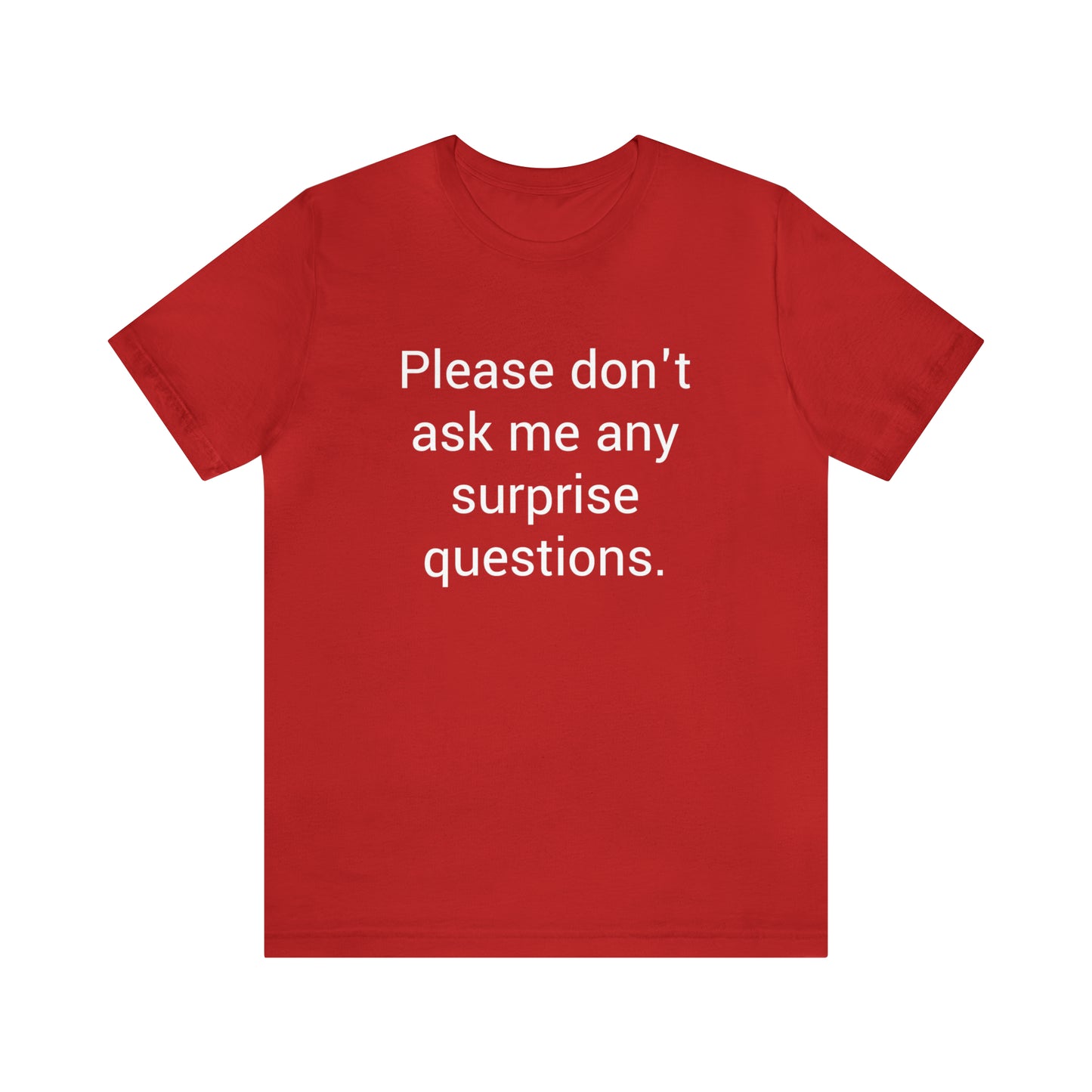 Please don't ask me any surprise questions - Unisex Jersey Short Sleeve Tee