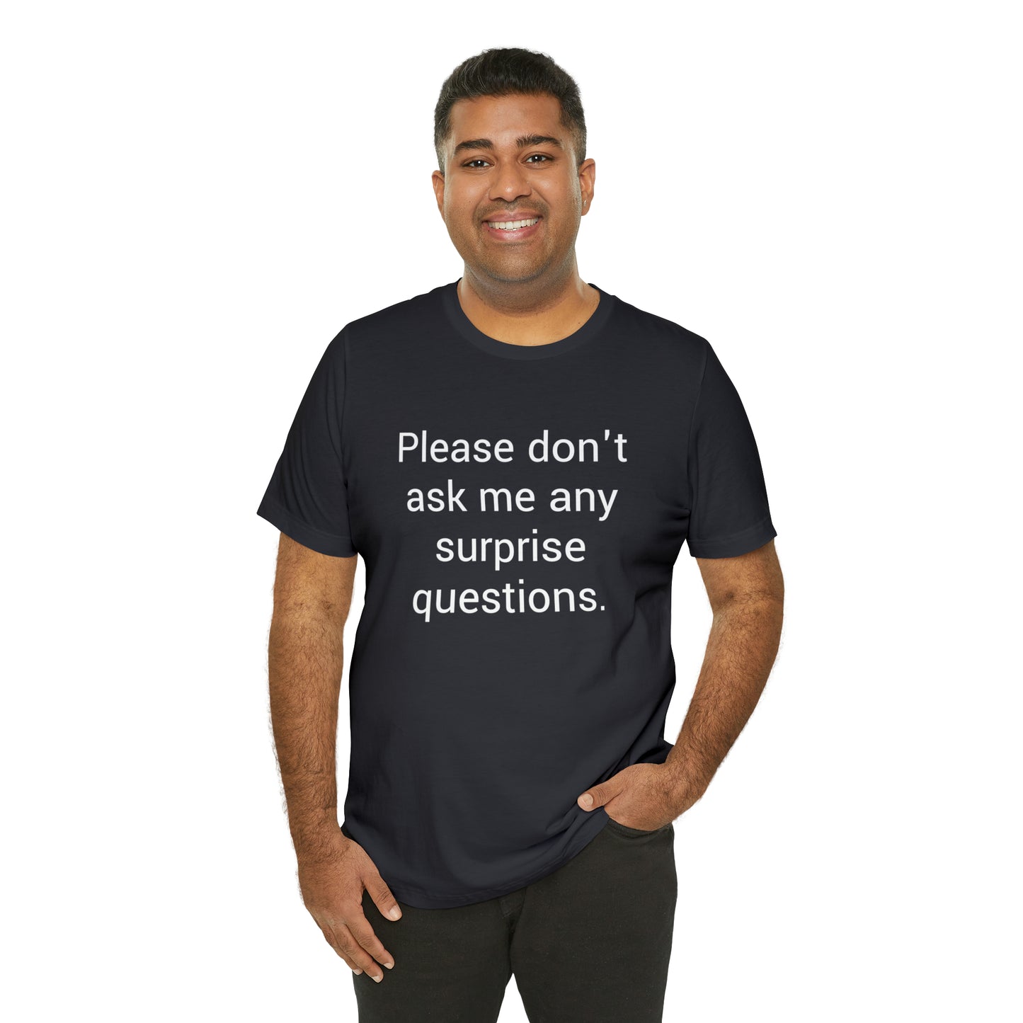 Please don't ask me any surprise questions - Unisex Jersey Short Sleeve Tee