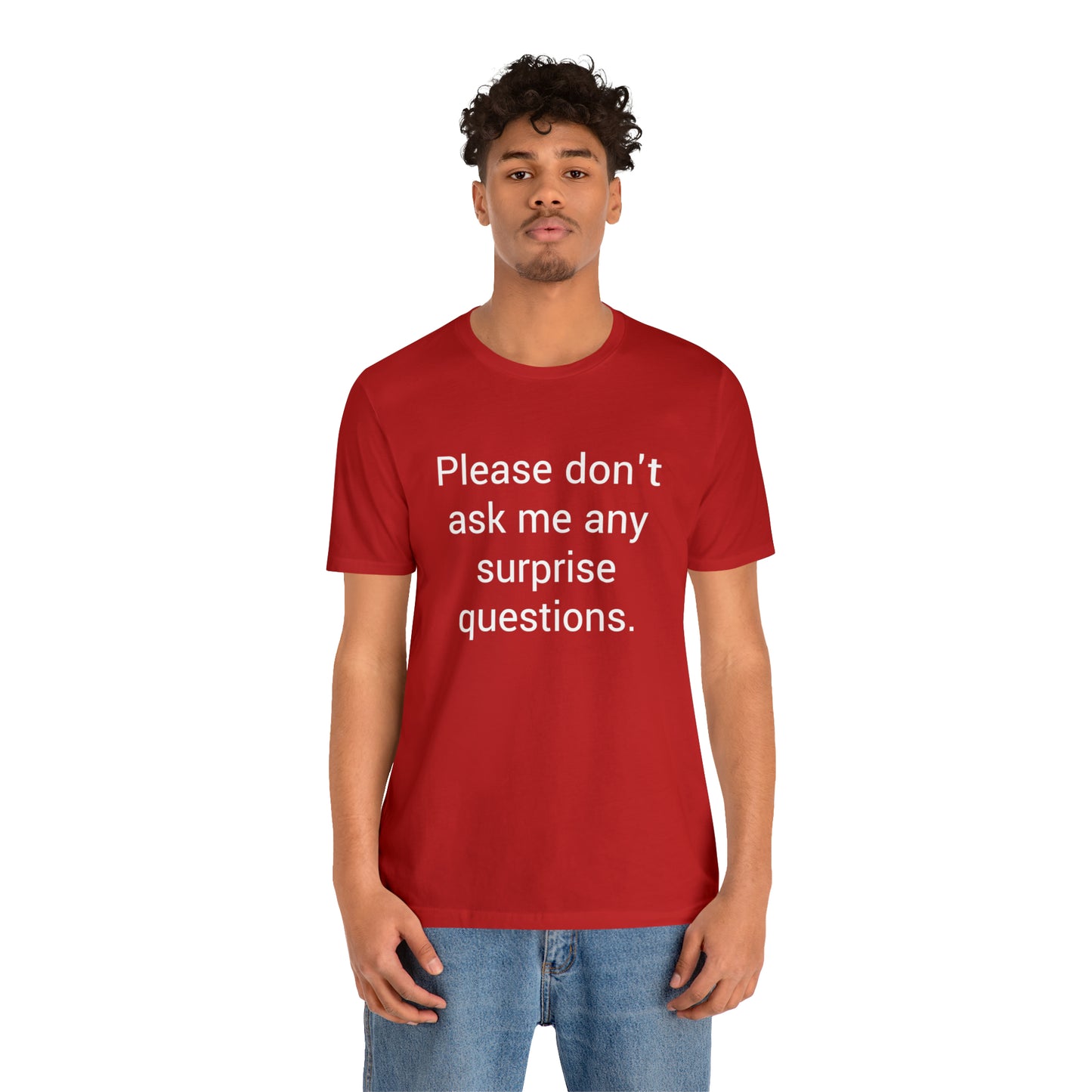 Please don't ask me any surprise questions - Unisex Jersey Short Sleeve Tee