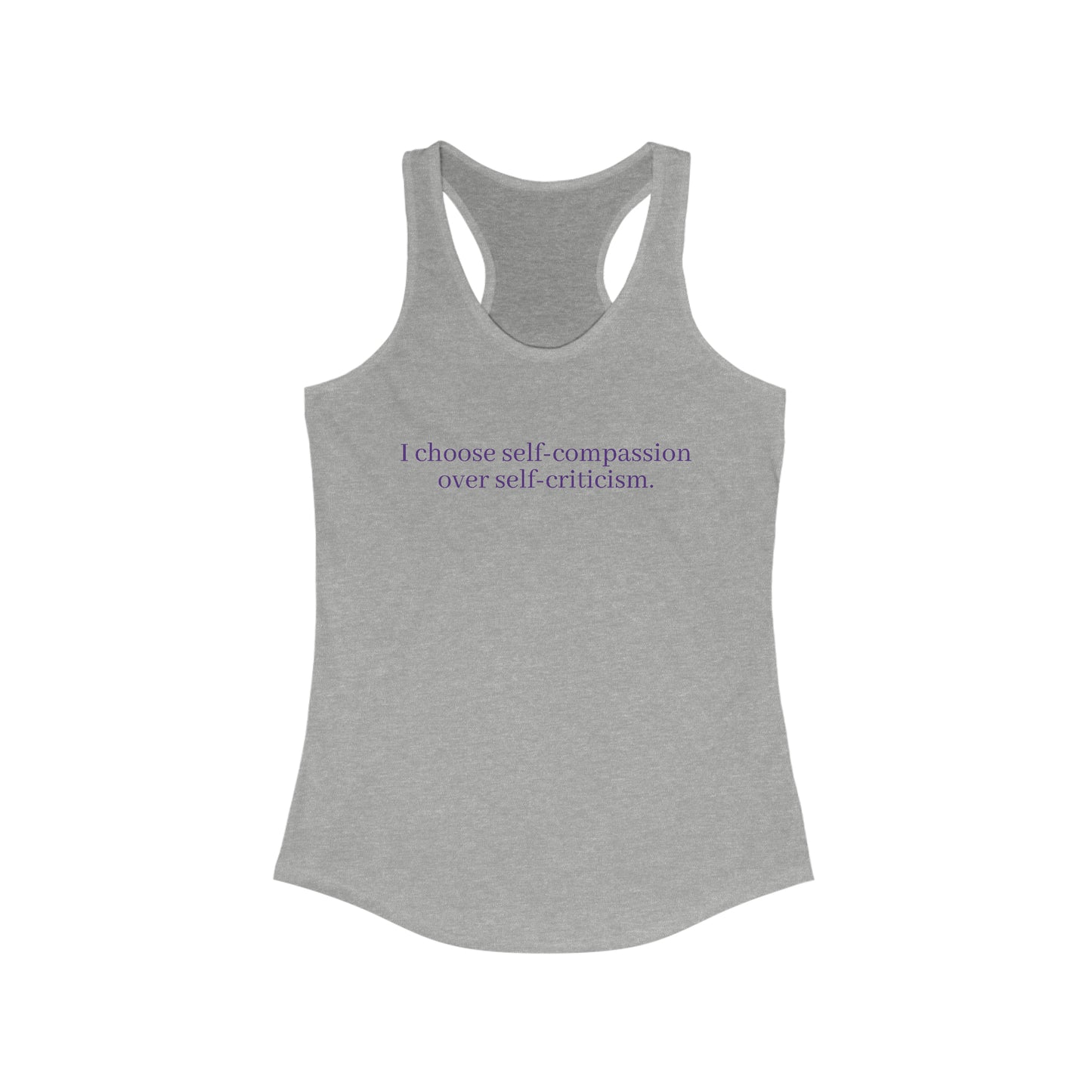 I choose self-compassion over self-criticism. - Women's Ideal Racerback Tank