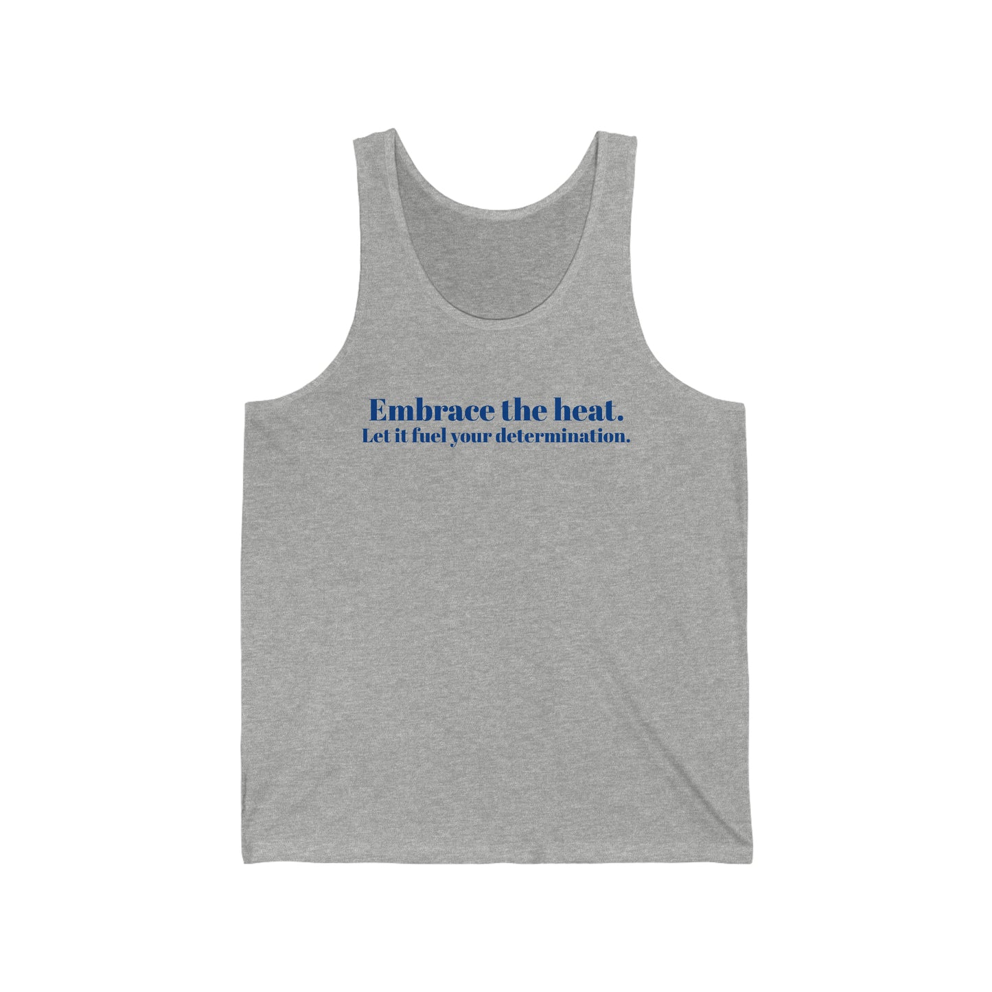 Embrace The Heat, Fuel Your Determination - Unisex Jersey Tank