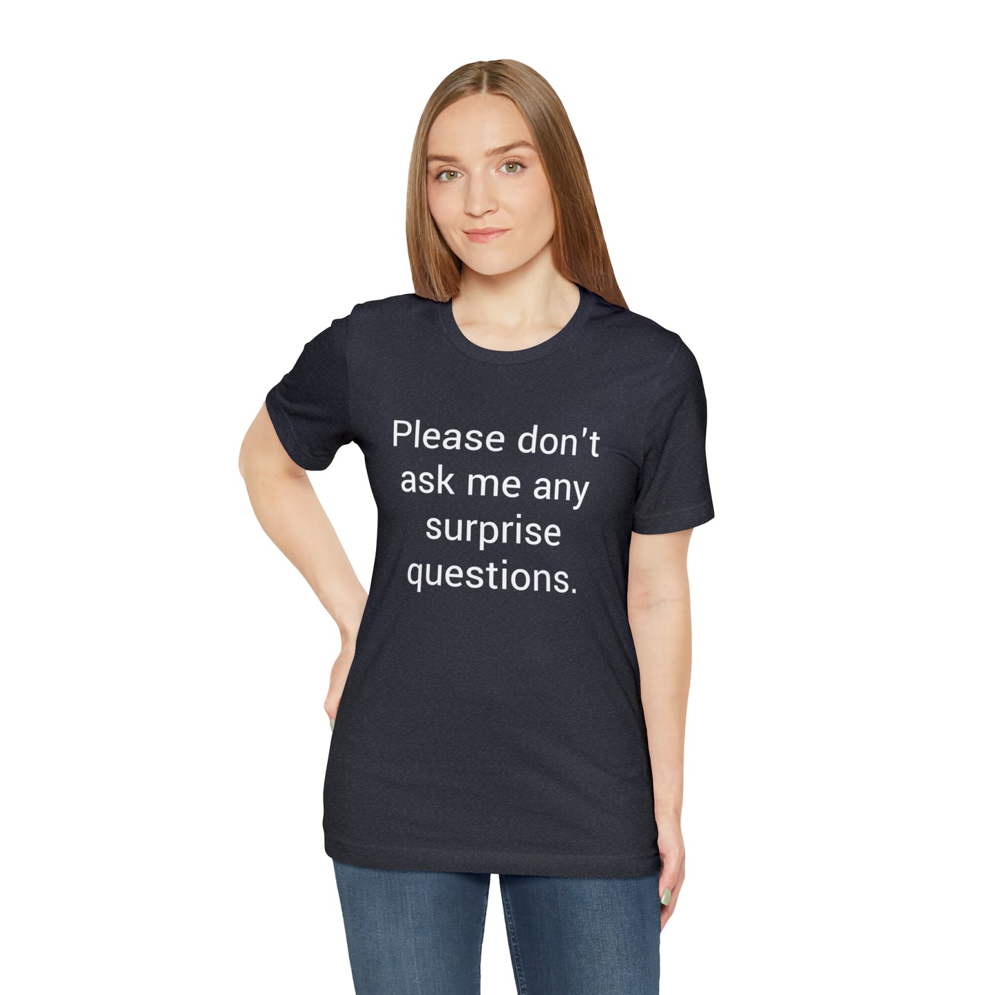 Please don't ask me any surprise questions - Unisex Jersey Short Sleeve Tee