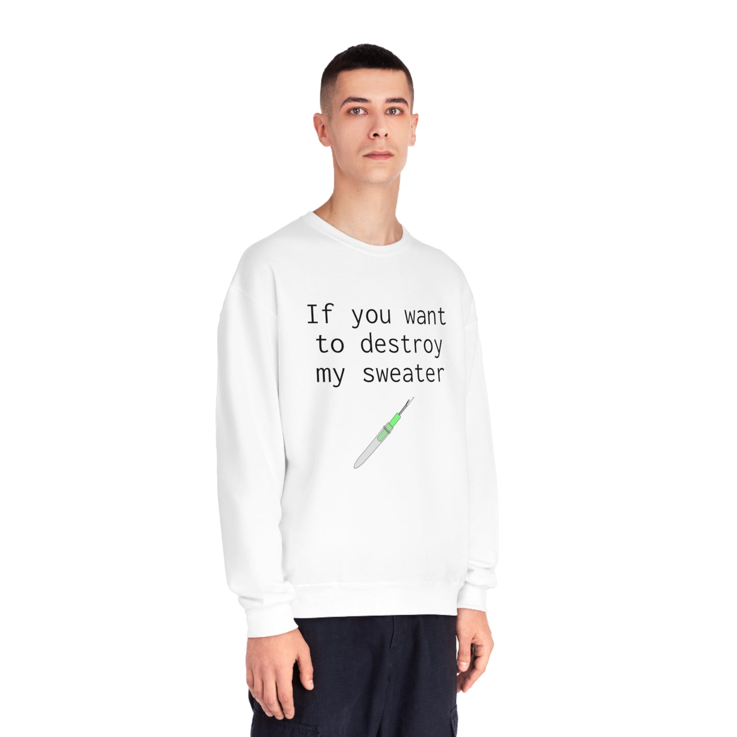 If you want to destroy my sweater - Unisex NuBlend® Crewneck Sweatshirt