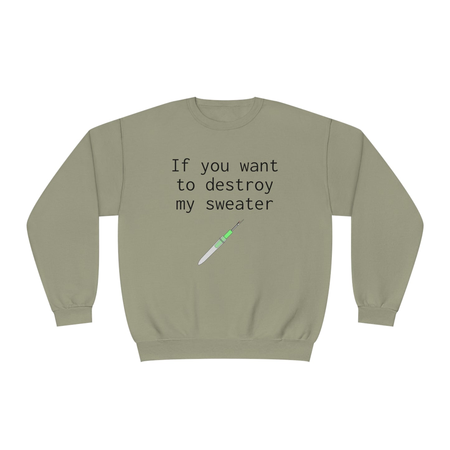 If you want to destroy my sweater - Unisex NuBlend® Crewneck Sweatshirt